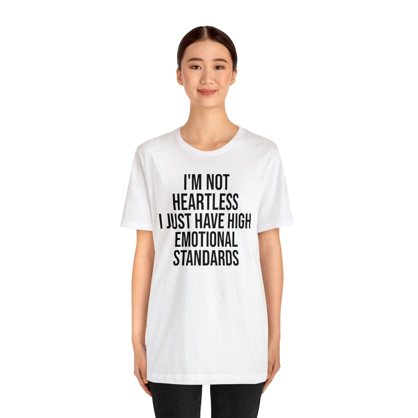 Not Heartless Just High Emotional Standards Shirt - T-Shirt - Cool Father’s Day Shirt - Funny Dad Shirt - Father Figure Shirt - Entrepreneur - Parenting - Mom - Mothers