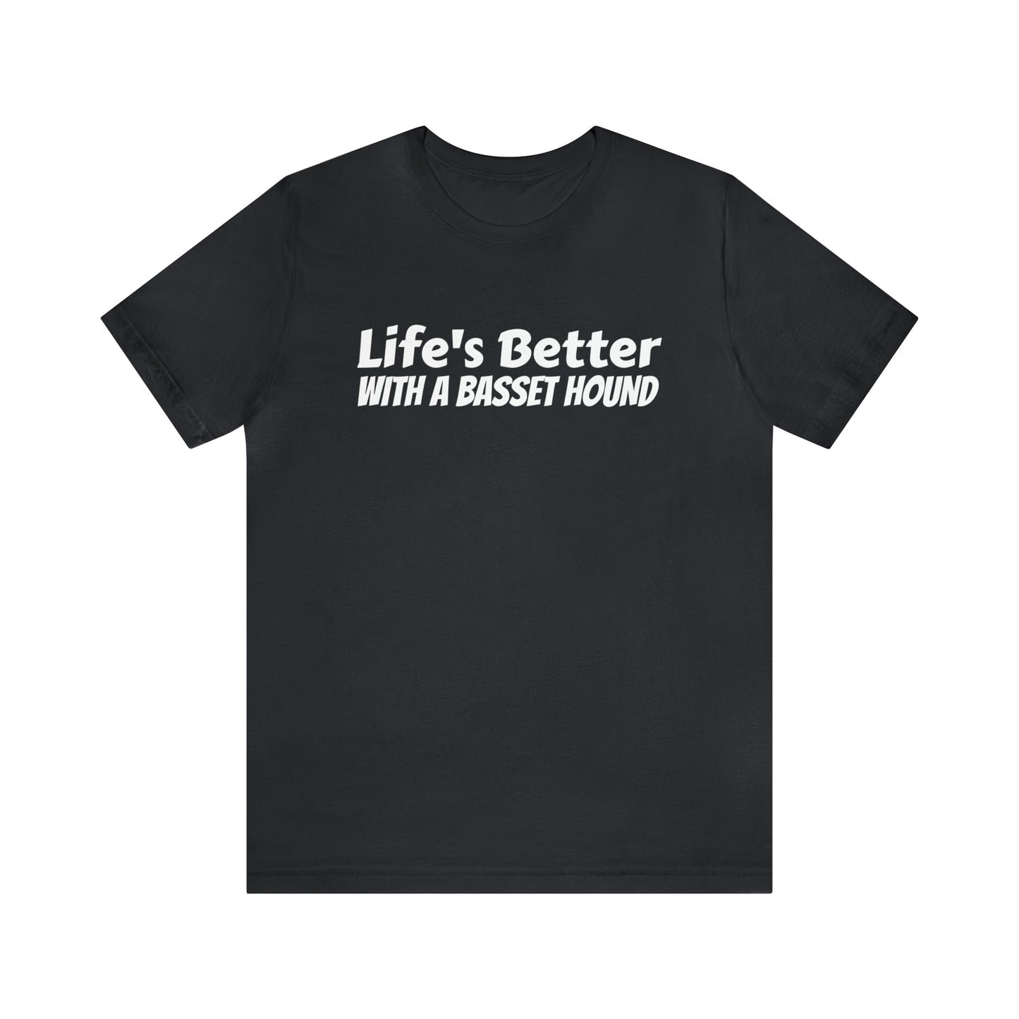 Life's Better with a Basset Dad Shirt - T-Shirt - Cool Father’s Day Shirt - Funny Dad Shirt - Father Figure Shirt