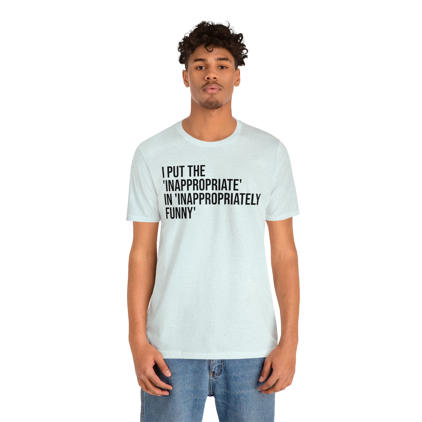 Inappropriate In Inappropriately Funny Shirt - T-Shirt - Cool Father’s Day Shirt - Funny Dad Shirt - Father Figure Shirt - Entrepreneur - Parenting