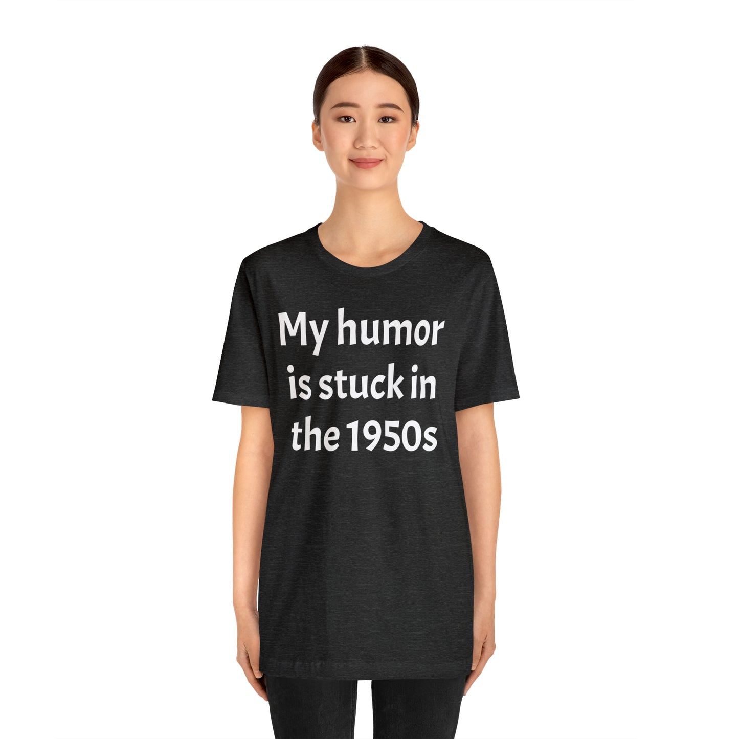 My Humor Is Stuck in the 1950's Shirt - T-Shirt - Cool Father’s Day Shirt - Funny Dad Shirt - Father Figure Shirt - Entrepreneur - Parenting