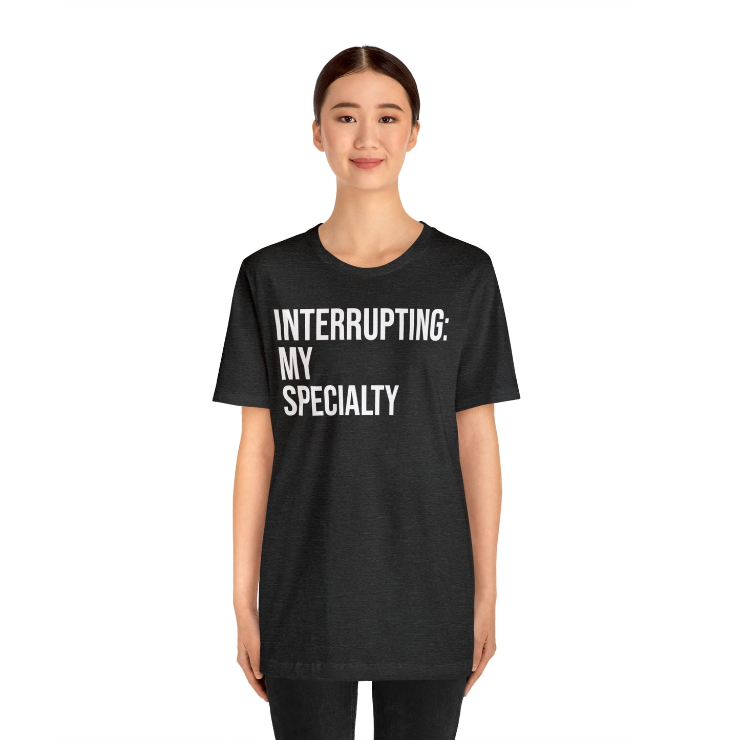 Interrupting: My Specialty Shirt - T-Shirt - Cool Father’s Day Shirt - Funny Dad Shirt - Father Figure Shirt - Entrepreneur - Parenting - Mom - Mothers