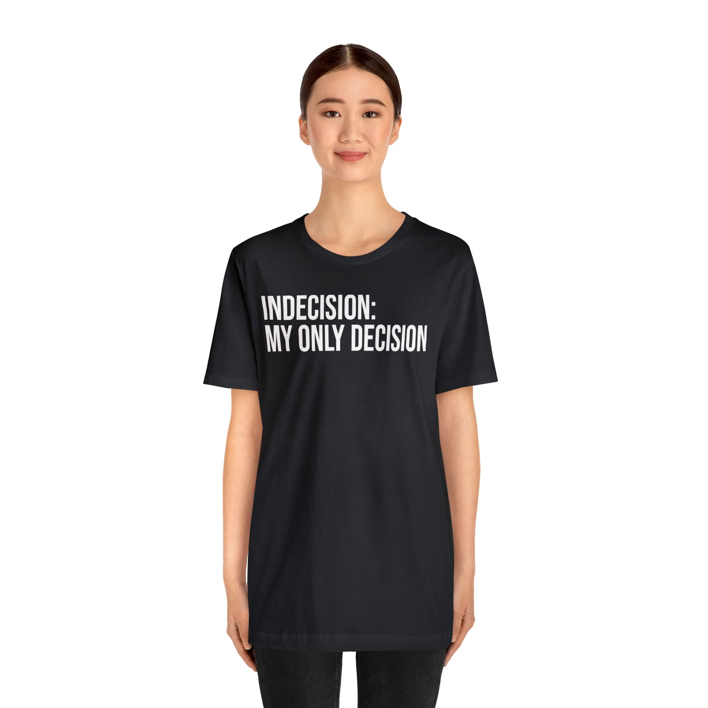 Indecision: My Only Decision Shirt - T-Shirt - Cool Father’s Day Shirt - Funny Dad Shirt - Father Figure Shirt - Entrepreneur - Parenting - Mom - Mothers