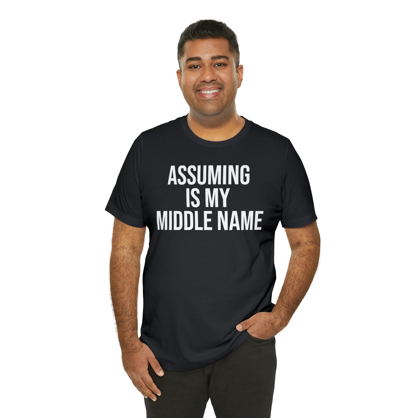 Assuming is My Middle Name Funny Shirt - T-Shirt - Cool Father’s Day Shirt - Funny Dad Shirt - Father Figure Shirt - Mom - Mothers