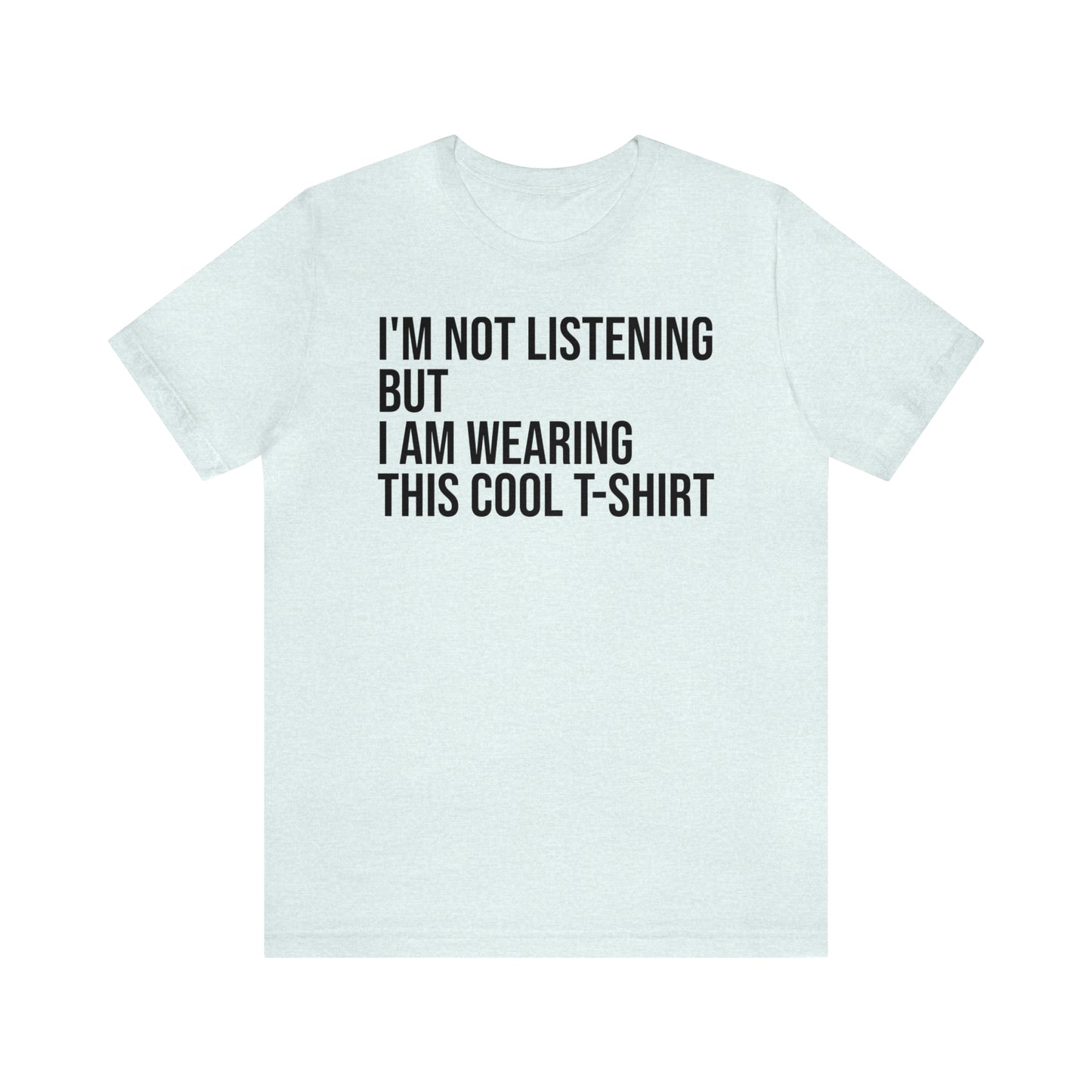 I'm Not Listening Funny Shirt - T-Shirt - Cool Father’s Day Shirt - Funny Dad Shirt - Father Figure Shirt - Entrepreneur - Parenting - Mom - Mothers