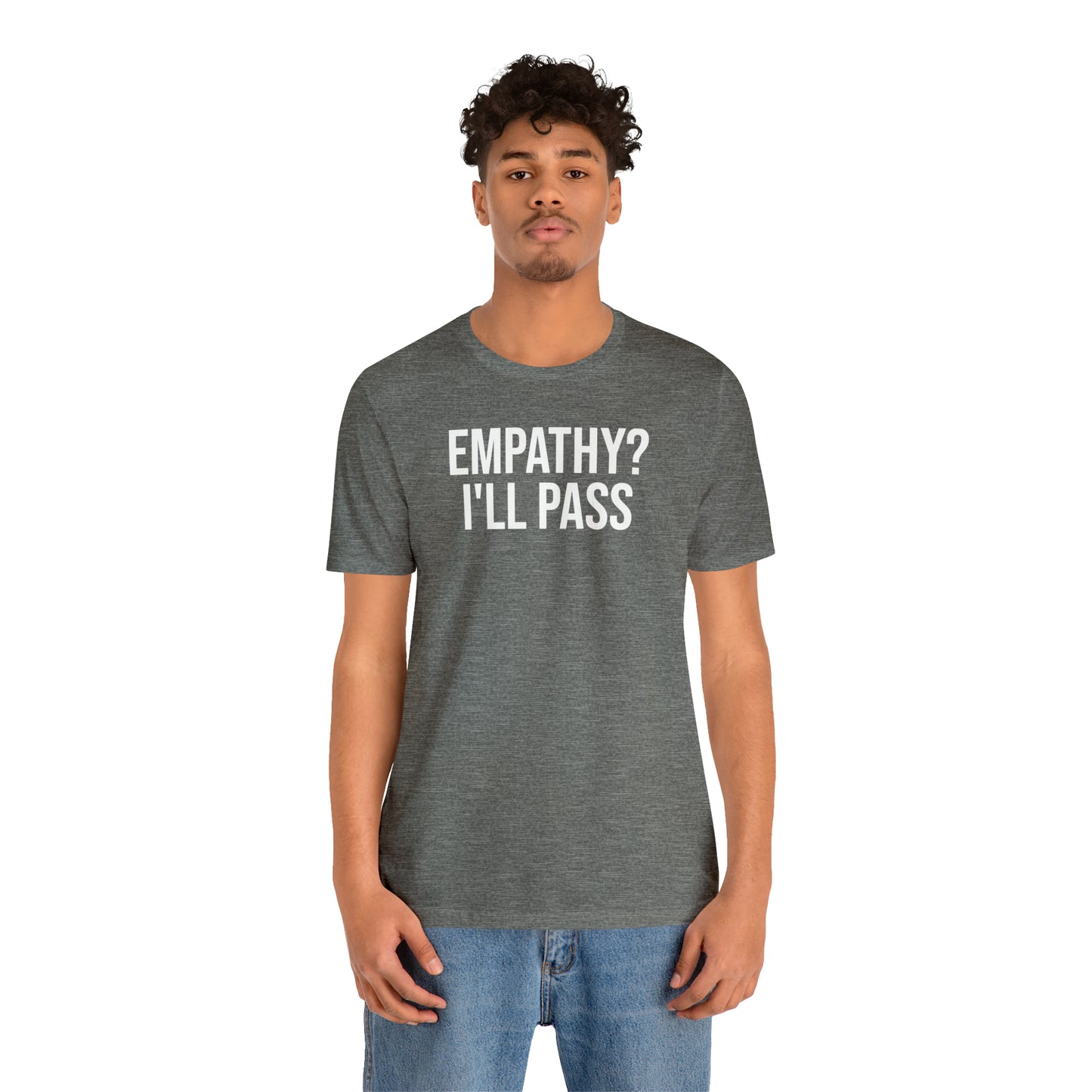 Empathy? I'll Pass Shirt - T-Shirt - Cool Father’s Day Shirt - Funny Dad Shirt - Father Figure Shirt - Entrepreneur - Parenting