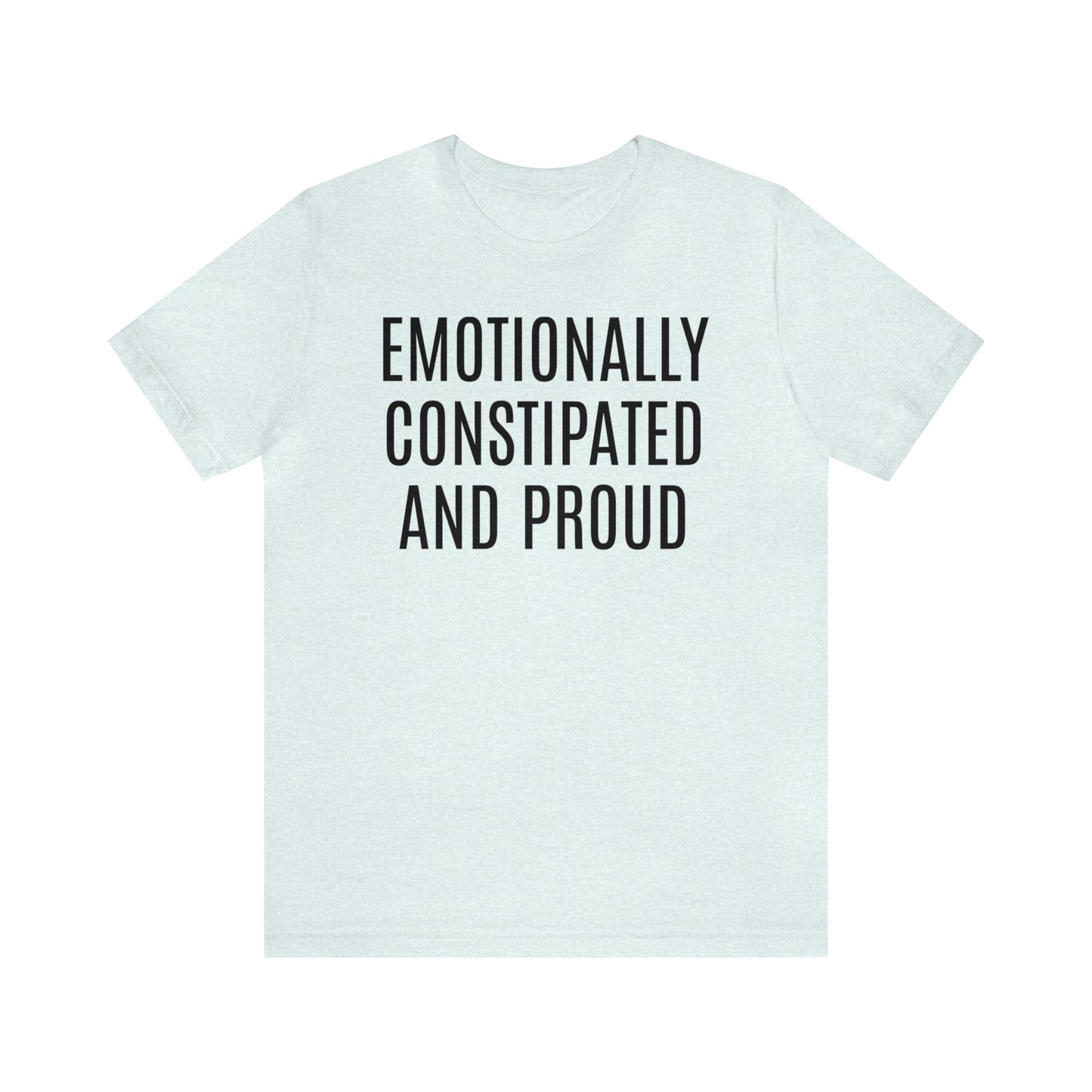 Emotionally Constipated & Proud Shirt - T-Shirt - Cool Father’s Day Shirt - Funny Dad Shirt - Father Figure Shirt - Entrepreneur - Parenting