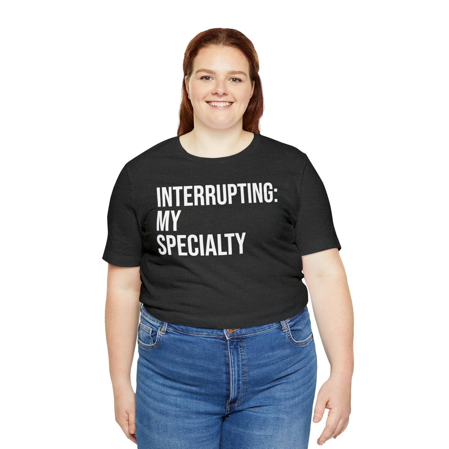 Interrupting: My Specialty Shirt - T-Shirt - Cool Father’s Day Shirt - Funny Dad Shirt - Father Figure Shirt - Entrepreneur - Parenting - Mom - Mothers