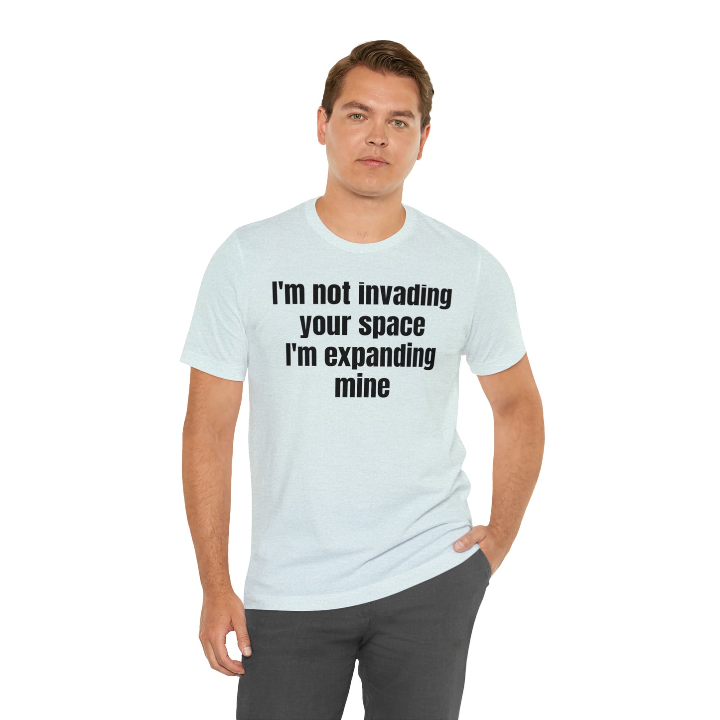 I'm Not Invading Your Space I'm Expanding Mine Shirt - T-Shirt - Cool Father’s Day Shirt - Funny Dad Shirt - Father Figure Shirt  - Mom - Mothers