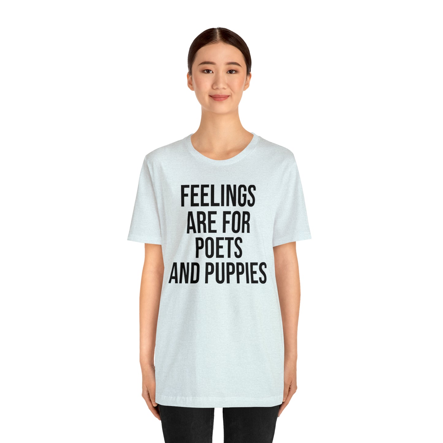 Feelings Are For Poets & Puppies Shirt - T-Shirt - Cool Father’s Day Shirt - Funny Dad Shirt - Father Figure Shirt - Entrepreneur - Parenting - Mom - Mothers