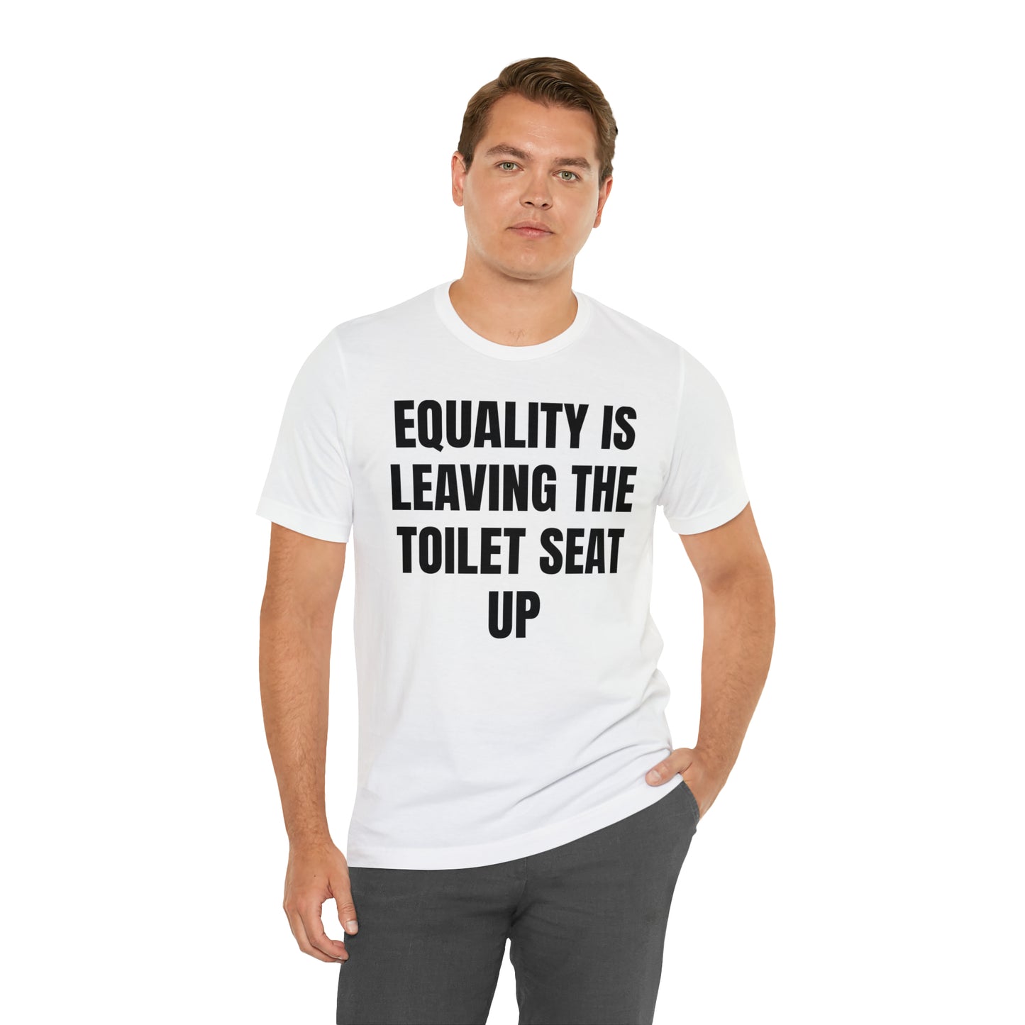 Equality Is Leaving the Toilet Seat Up Shirt - T-Shirt - Cool Father’s Day Shirt - Funny Dad Shirt - Father Figure Shirt - Entrepreneur - Parenting - Men