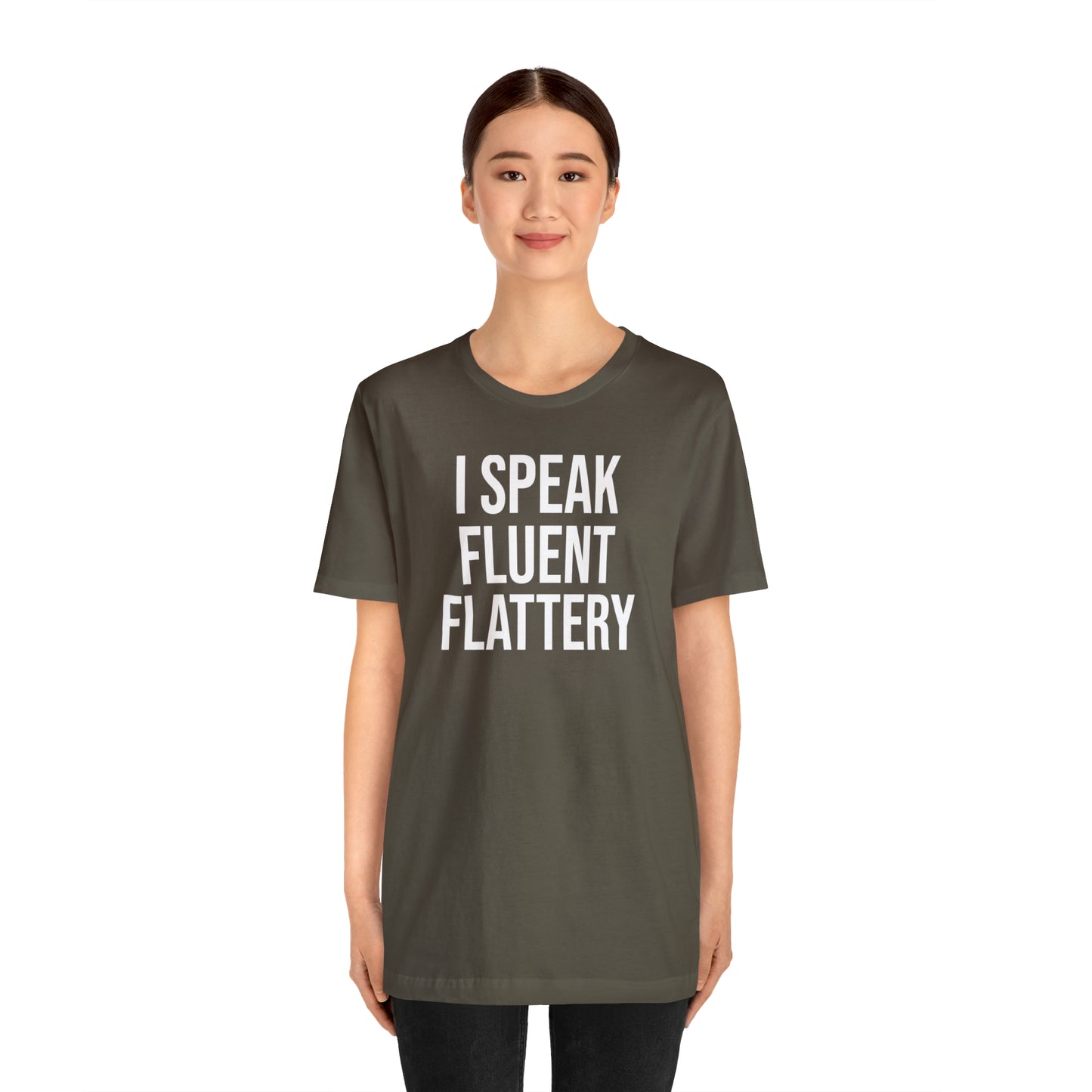 I Speak Fluent Flattery Shirt - T-Shirt - Cool Father’s Day Shirt - Funny Dad Shirt - Father Figure Shirt - Love Languages - Parenting - Mom - Mothers