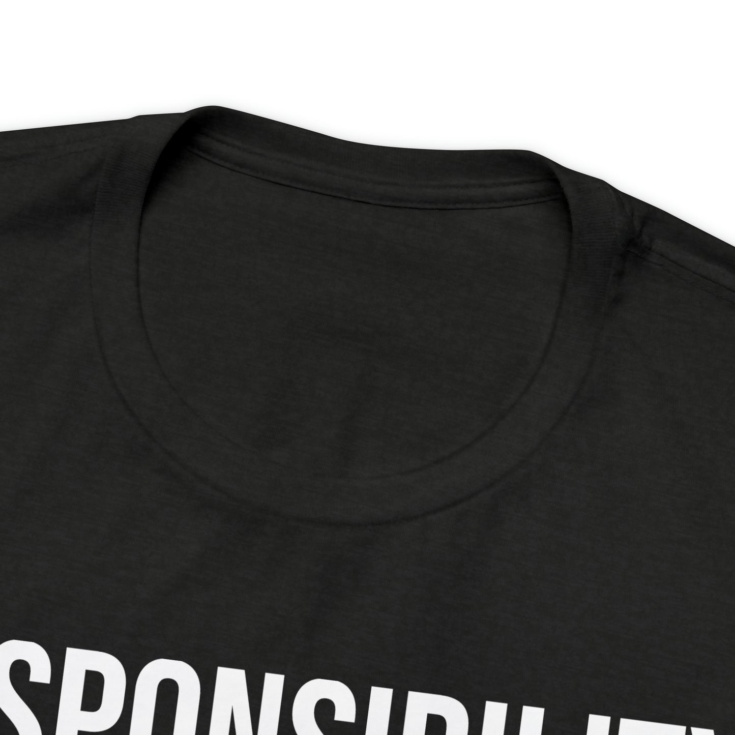 Responsibility is for the Cautious Shirt - T-Shirt - Cool Father’s Day Shirt - Funny Dad Shirt - Father Figure Shirt - Entrepreneur - Parenting - Mom - Mothers