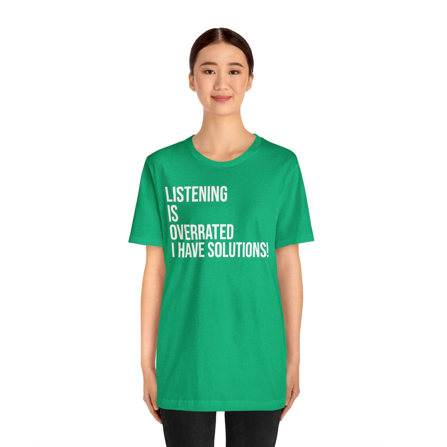 Listening Is Overrated I Have Solutions Shirt - T-Shirt - Cool Father’s Day Shirt - Funny Dad Shirt - Father Figure Shirt - Entrepreneur - Parenting - Mom - Mothers