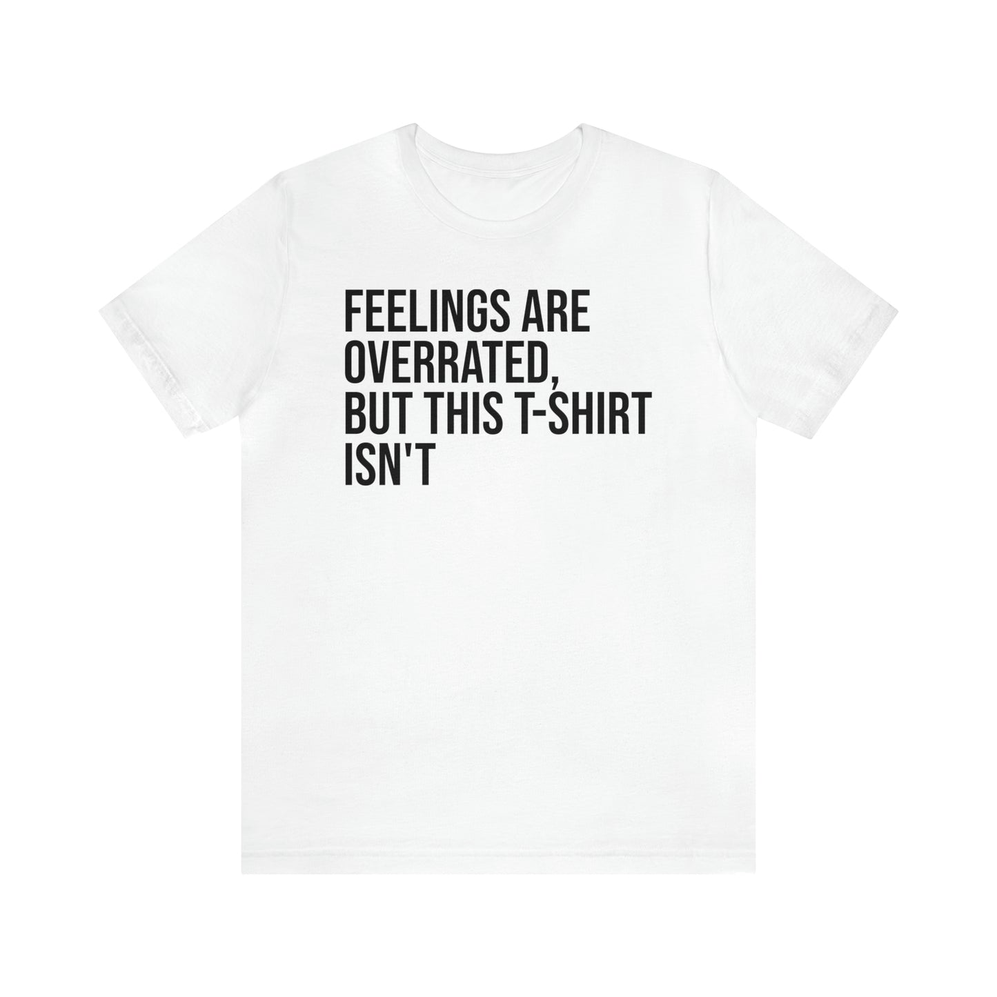 Feelings Are Overrated Shirt - T-Shirt - Cool Father’s Day Shirt - Funny Dad Shirt - Father Figure Shirt - Entrepreneur - Parenting