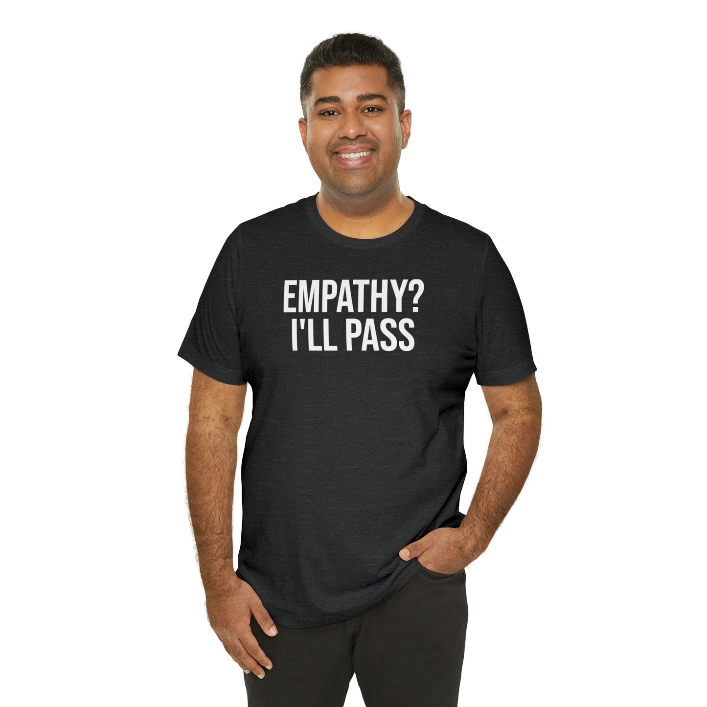 Empathy? I'll Pass Shirt - T-Shirt - Cool Father’s Day Shirt - Funny Dad Shirt - Father Figure Shirt - Entrepreneur - Parenting