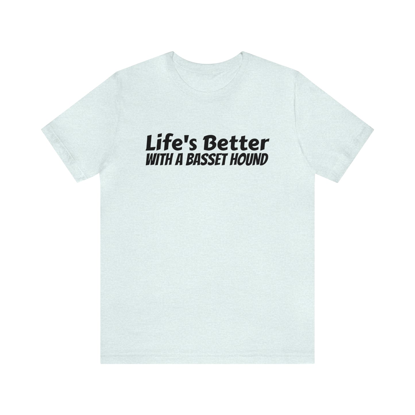 Life's Better with a Basset Dad Shirt - T-Shirt - Cool Father’s Day Shirt - Funny Dad Shirt - Father Figure Shirt