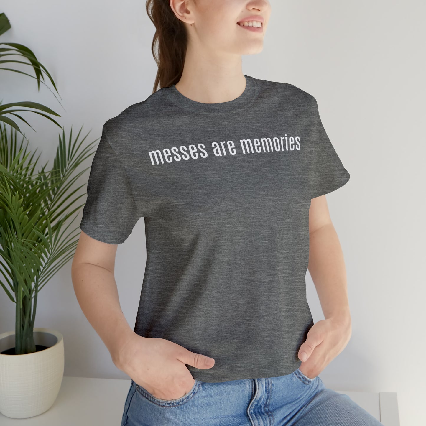 Messes Are Memories - Parenting - T-Shirt - Cool Father’s Day Shirt - Funny Dad Shirt - Father Figure Shirt - Mom - Mothers - Entrepreneur