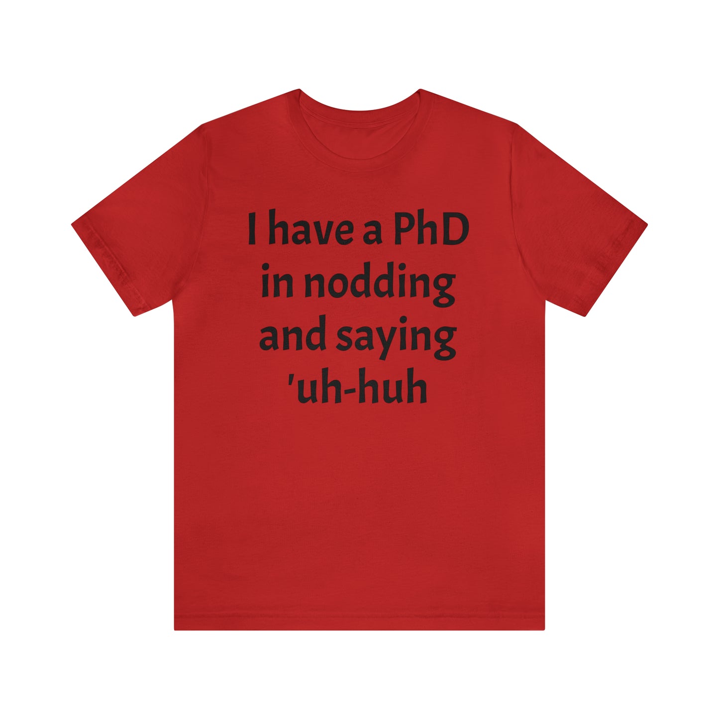 PhD in Nodding - T-Shirt - Cool Father’s Day Shirt - Funny Dad Shirt - Father Figure Shirt - Entrepreneur - Parenting