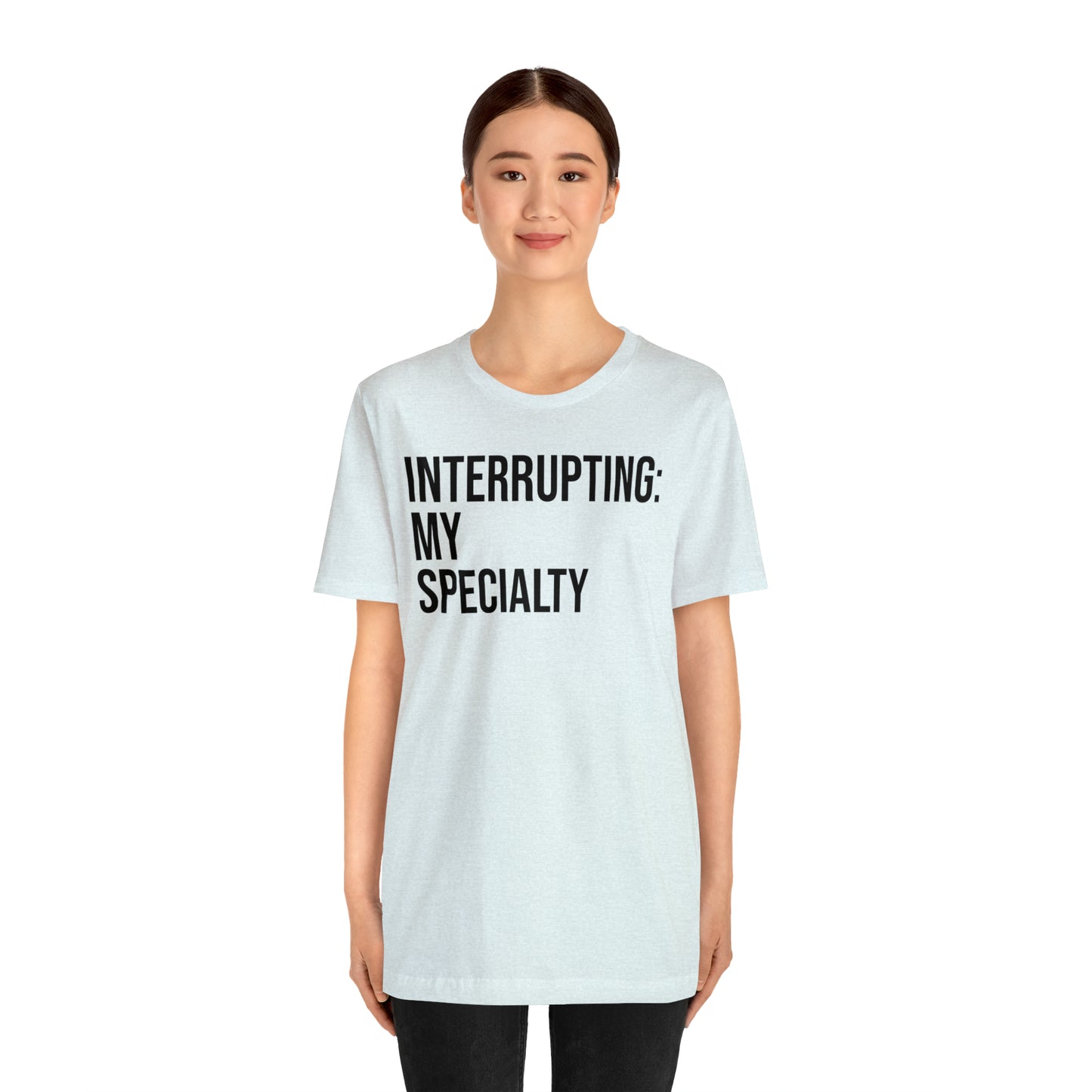 Interrupting: My Specialty Shirt - T-Shirt - Cool Father’s Day Shirt - Funny Dad Shirt - Father Figure Shirt - Entrepreneur - Parenting - Mom - Mothers