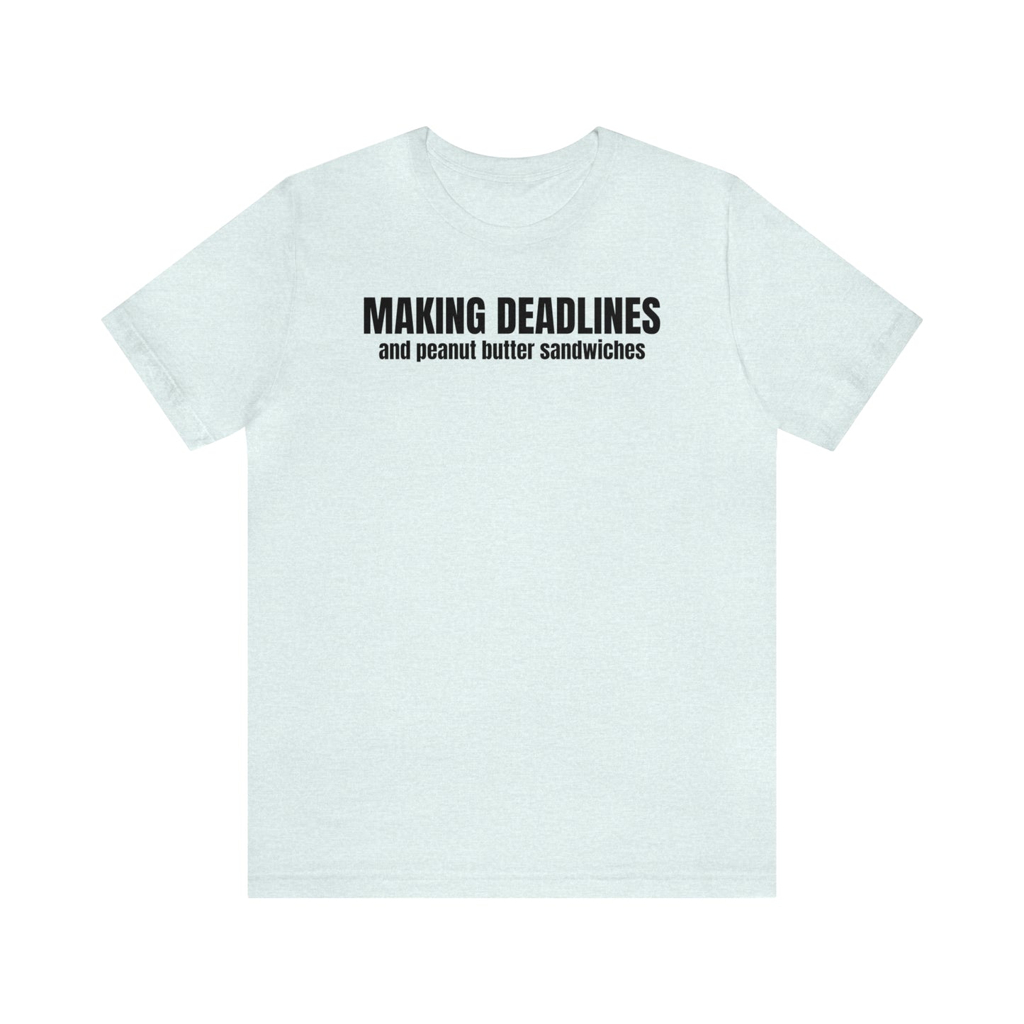 Making Deadlines & Sandwiches Dad Shirt - T-Shirt - Cool Father’s Day Shirt - Funny Dad Shirt - Father Figure Shirt - Mom - Mothers - Entrepreneur