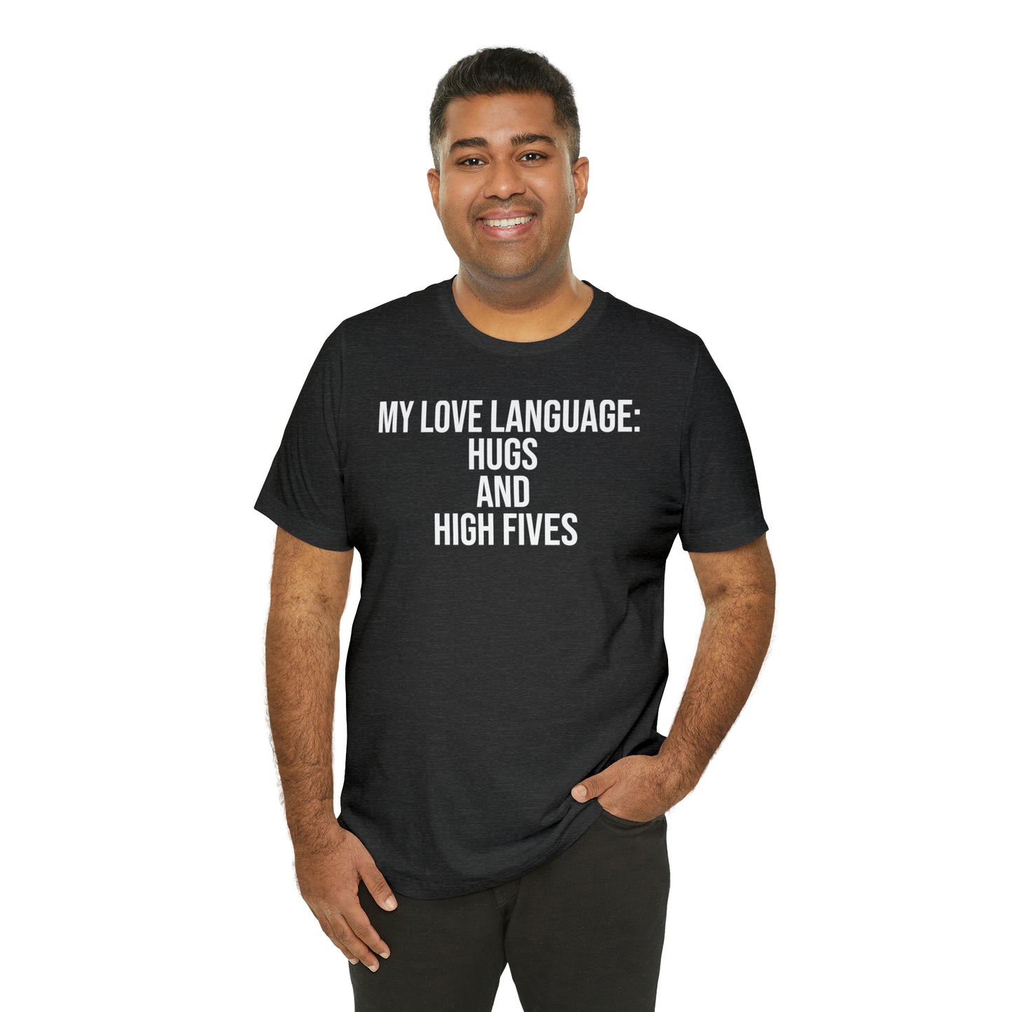 My Love Language: Hugs & High Fives Shirt - T-Shirt - Cool Father’s Day Shirt - Funny Dad Shirt - Love Language - Parenting - Mom - Mothers