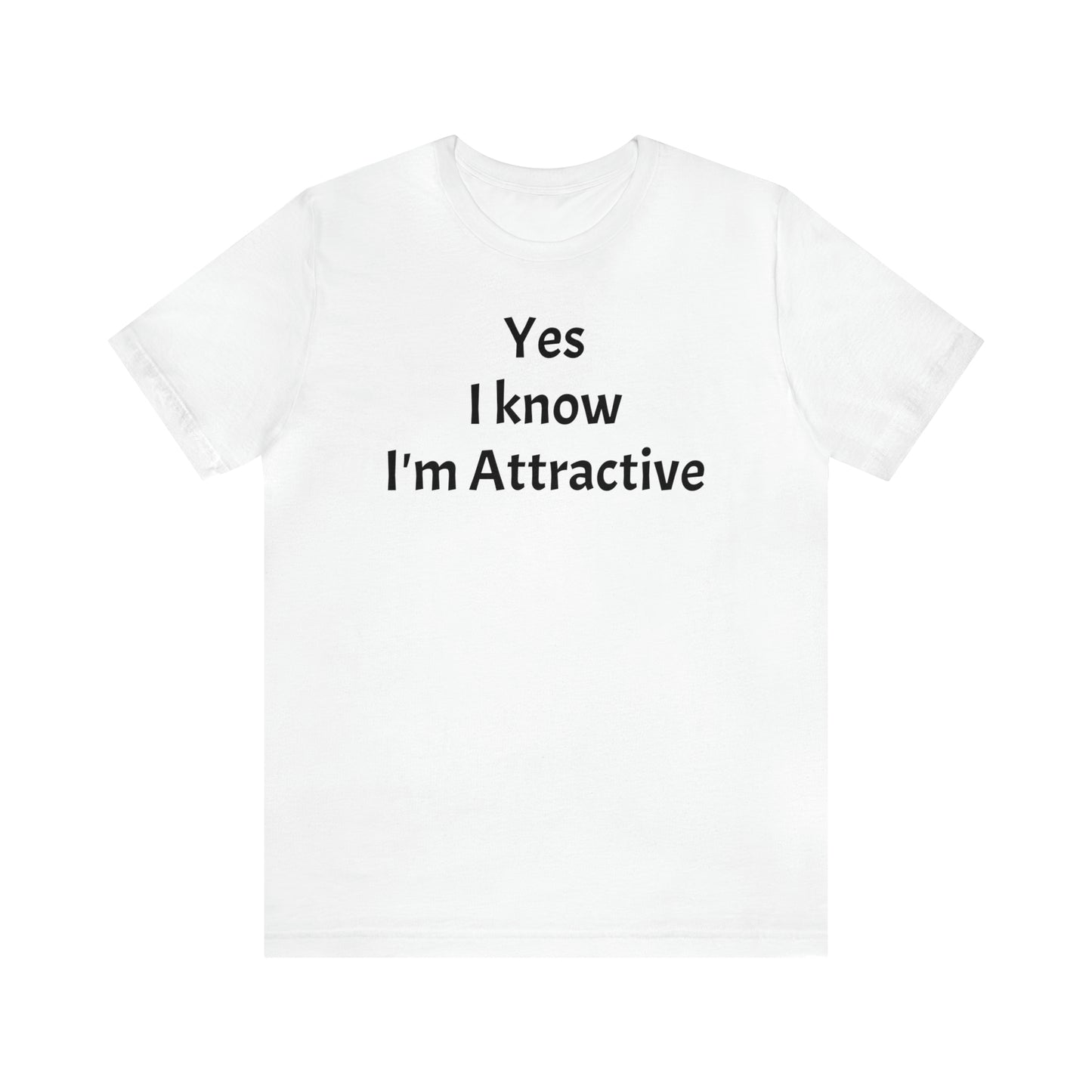 Yes I'm Attractive Dad Shirt - T-Shirt - Cool Father’s Day Shirt - Funny Dad Shirt - Father Figure Shirt