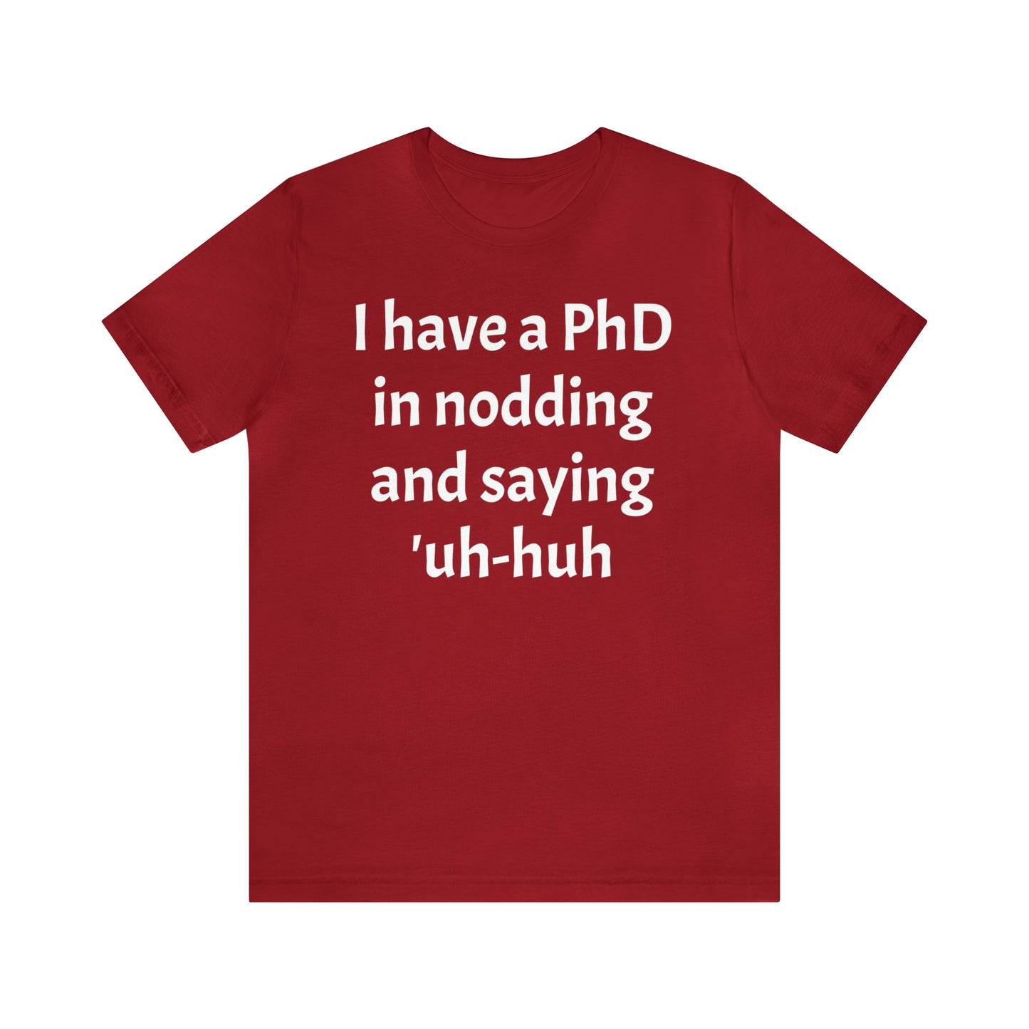 PhD in Nodding - T-Shirt - Cool Father’s Day Shirt - Funny Dad Shirt - Father Figure Shirt - Entrepreneur - Parenting