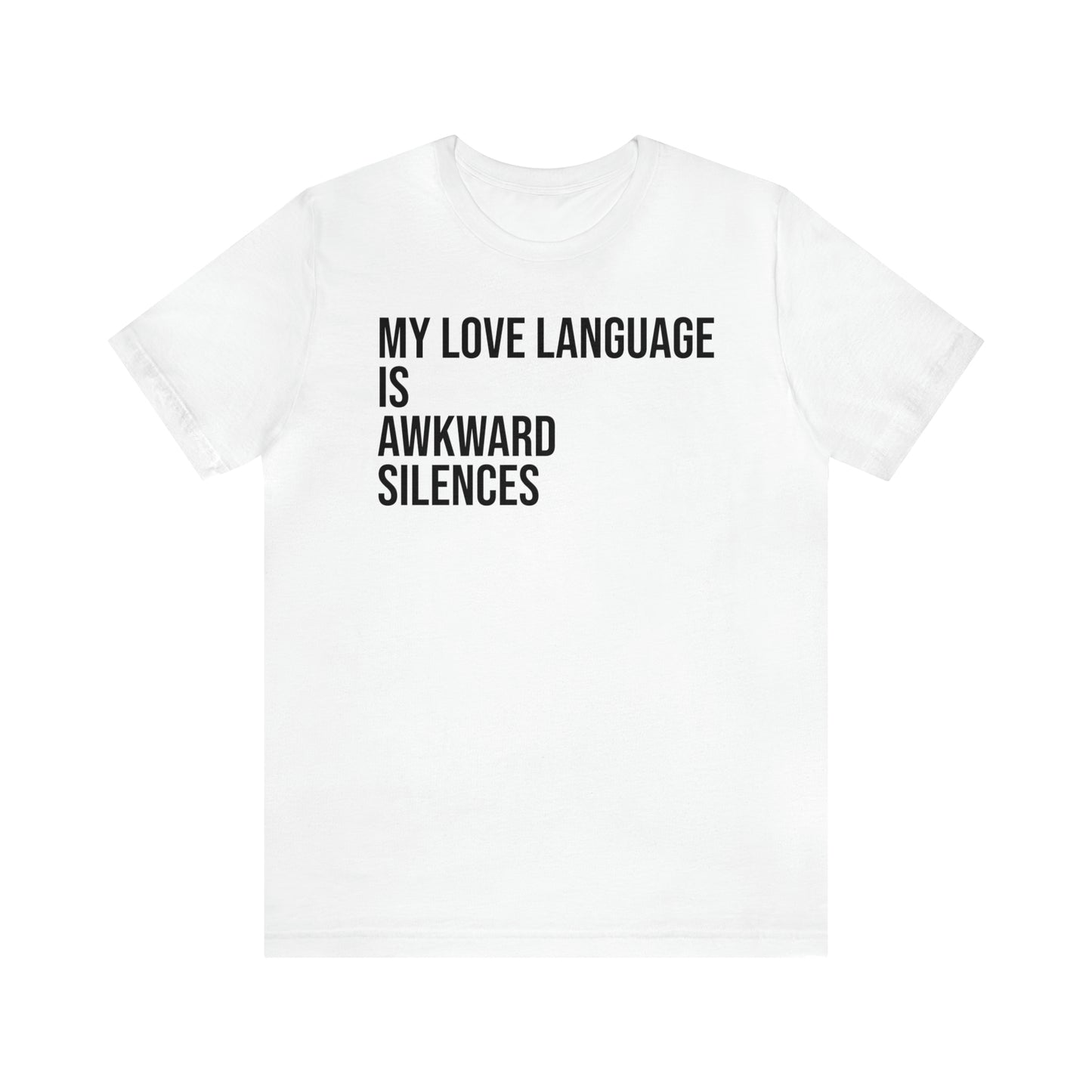 My Love Language Is Awkward Silences Shirt - T-Shirt - Cool Father’s Day Shirt - Funny Dad Shirt - Father Figure Shirt - Entrepreneur - Parenting