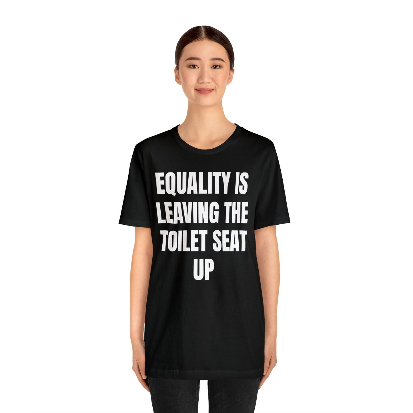 Equality Is Leaving the Toilet Seat Up Shirt - T-Shirt - Cool Father’s Day Shirt - Funny Dad Shirt - Father Figure Shirt - Entrepreneur - Parenting - Men