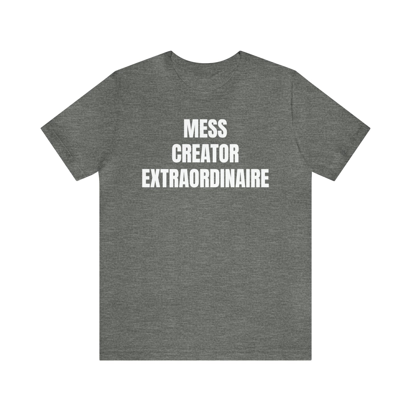 Mess Creator Extraordinaire Shirt - T-Shirt - Cool Father’s Day Shirt - Funny Dad Shirt - Father Figure Shirt - Entrepreneur - Parenting - Mom - Mothers