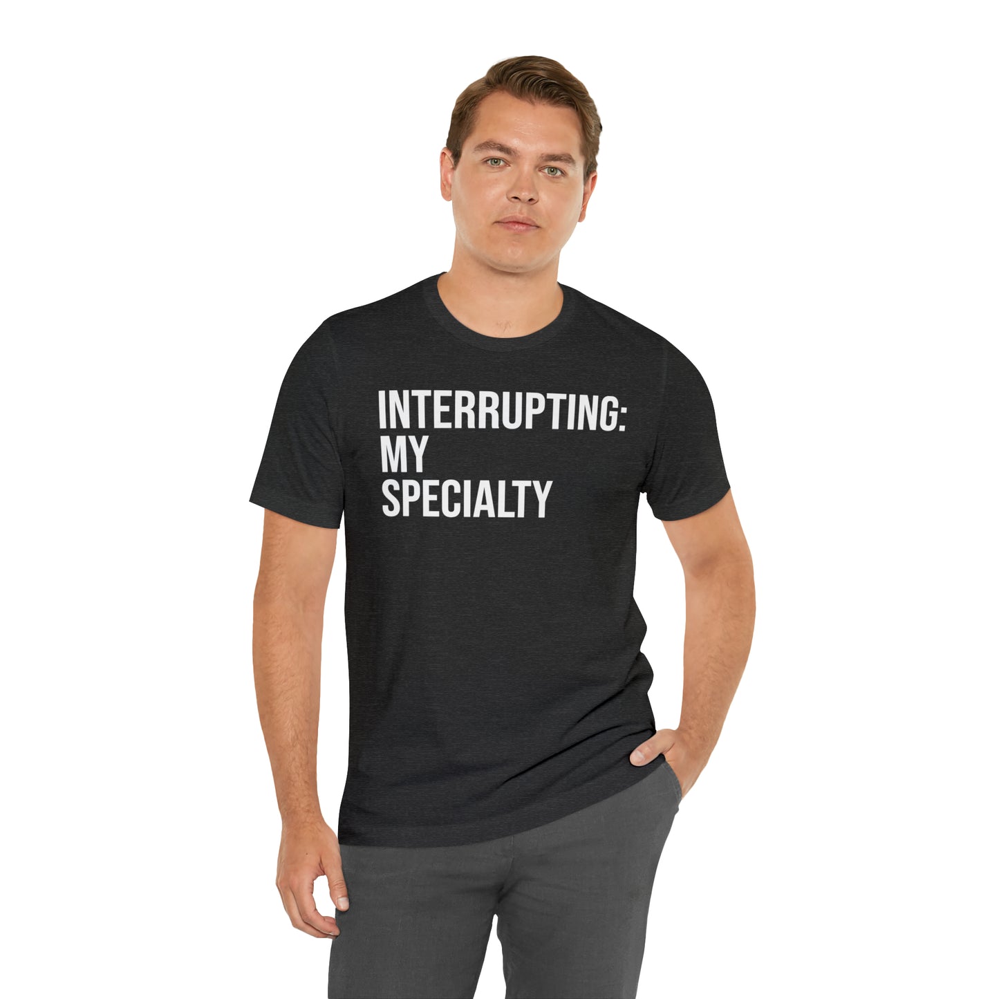 Interrupting: My Specialty Shirt - T-Shirt - Cool Father’s Day Shirt - Funny Dad Shirt - Father Figure Shirt - Entrepreneur - Parenting - Mom - Mothers