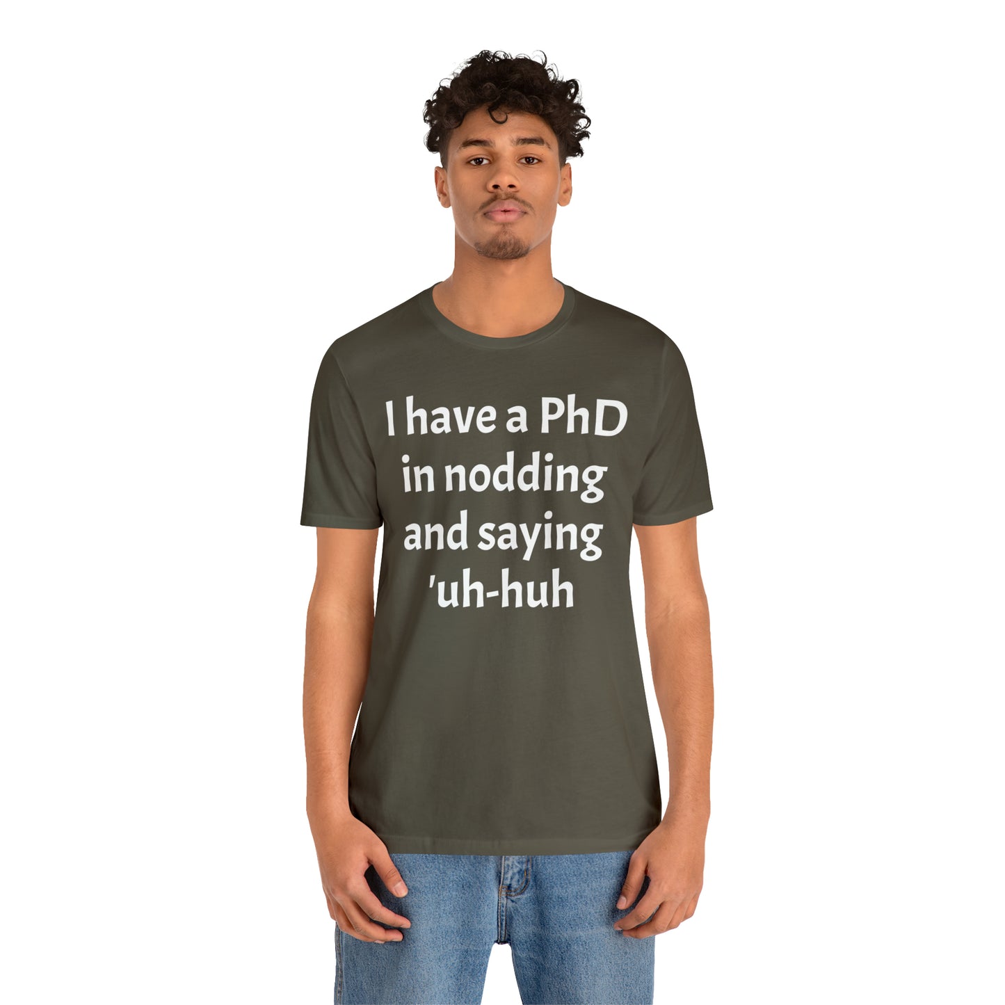 PhD in Nodding - T-Shirt - Cool Father’s Day Shirt - Funny Dad Shirt - Father Figure Shirt - Entrepreneur - Parenting