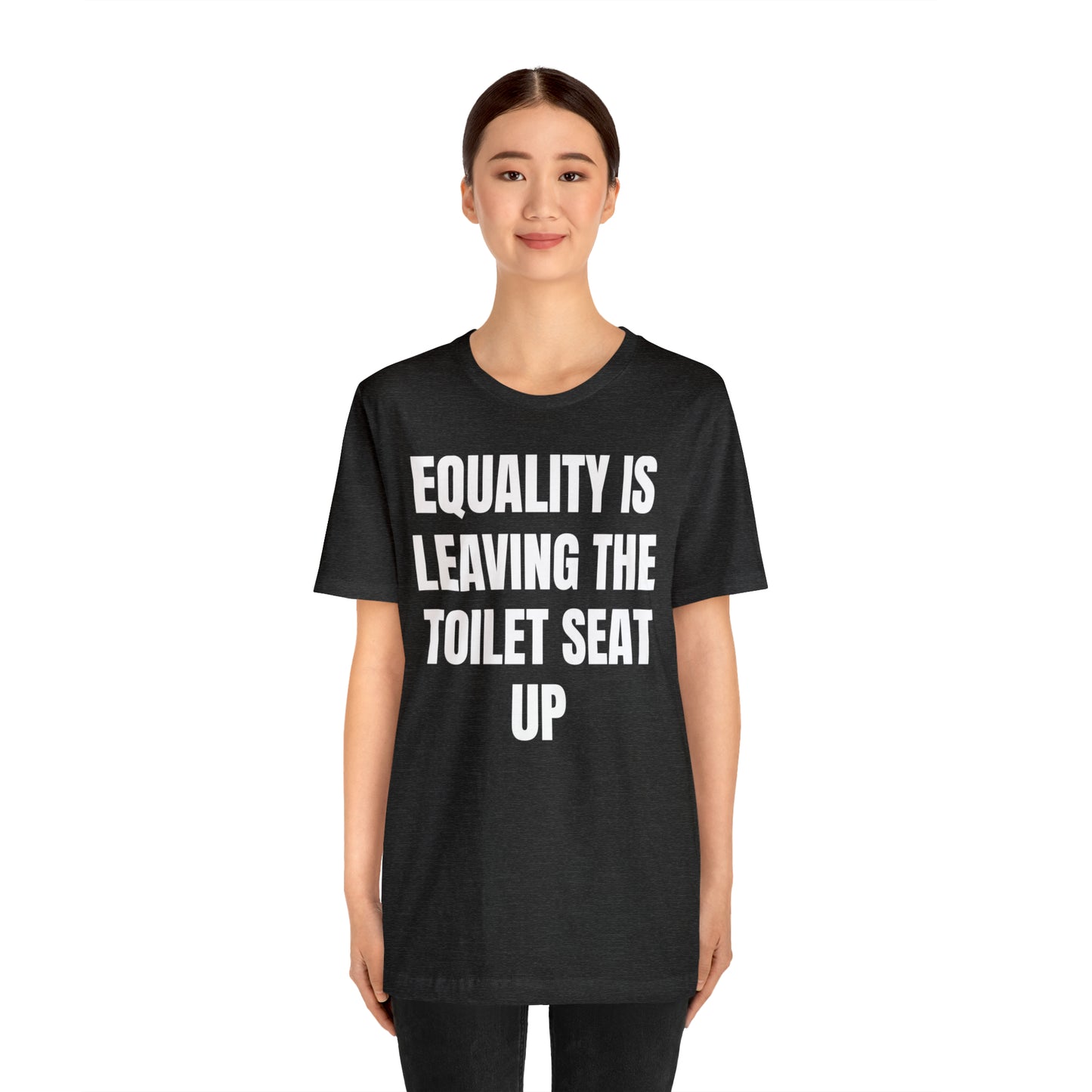 Equality Is Leaving the Toilet Seat Up Shirt - T-Shirt - Cool Father’s Day Shirt - Funny Dad Shirt - Father Figure Shirt - Entrepreneur - Parenting - Men