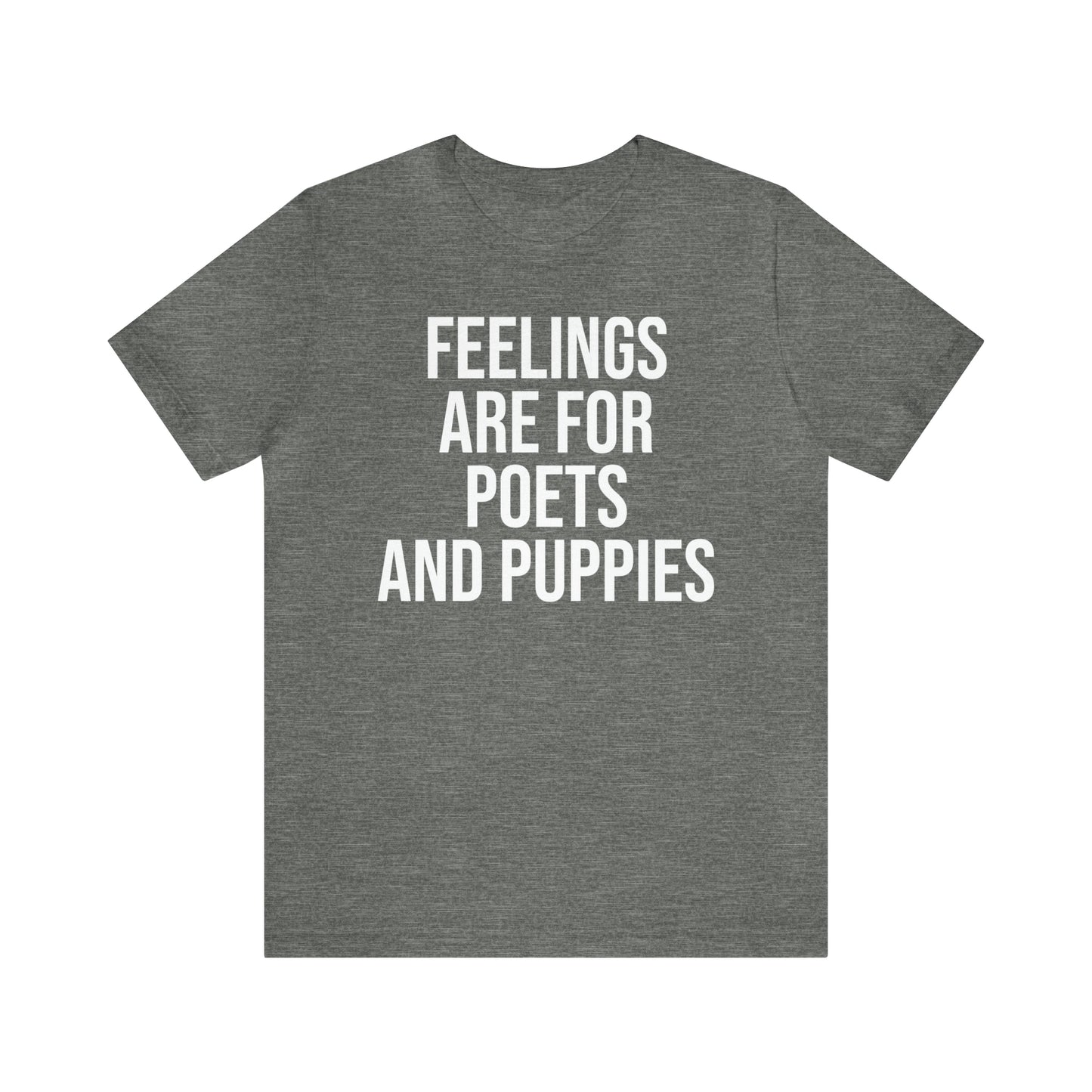 Feelings Are For Poets & Puppies Shirt - T-Shirt - Cool Father’s Day Shirt - Funny Dad Shirt - Father Figure Shirt - Entrepreneur - Parenting - Mom - Mothers