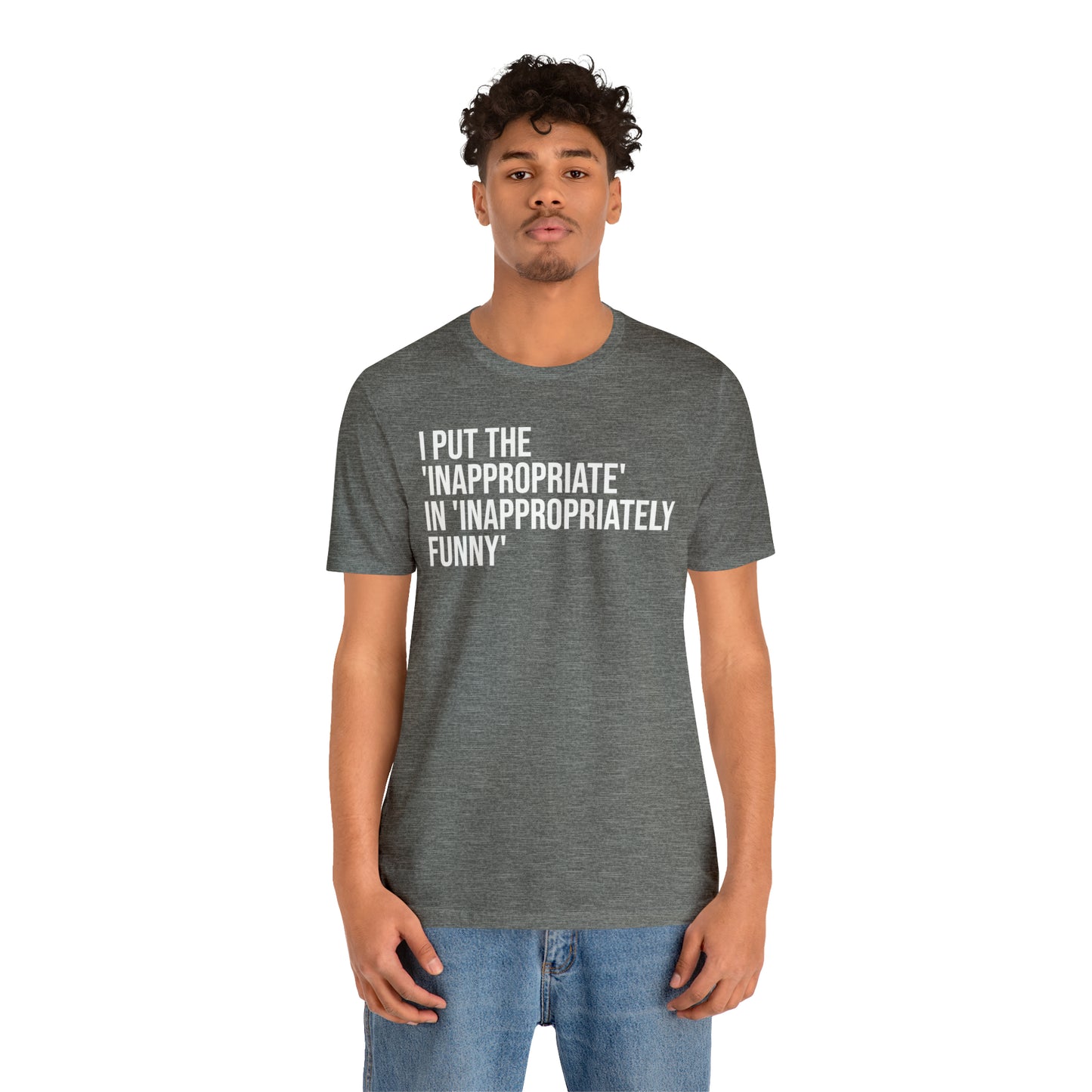 Inappropriate In Inappropriately Funny Shirt - T-Shirt - Cool Father’s Day Shirt - Funny Dad Shirt - Father Figure Shirt - Entrepreneur - Parenting