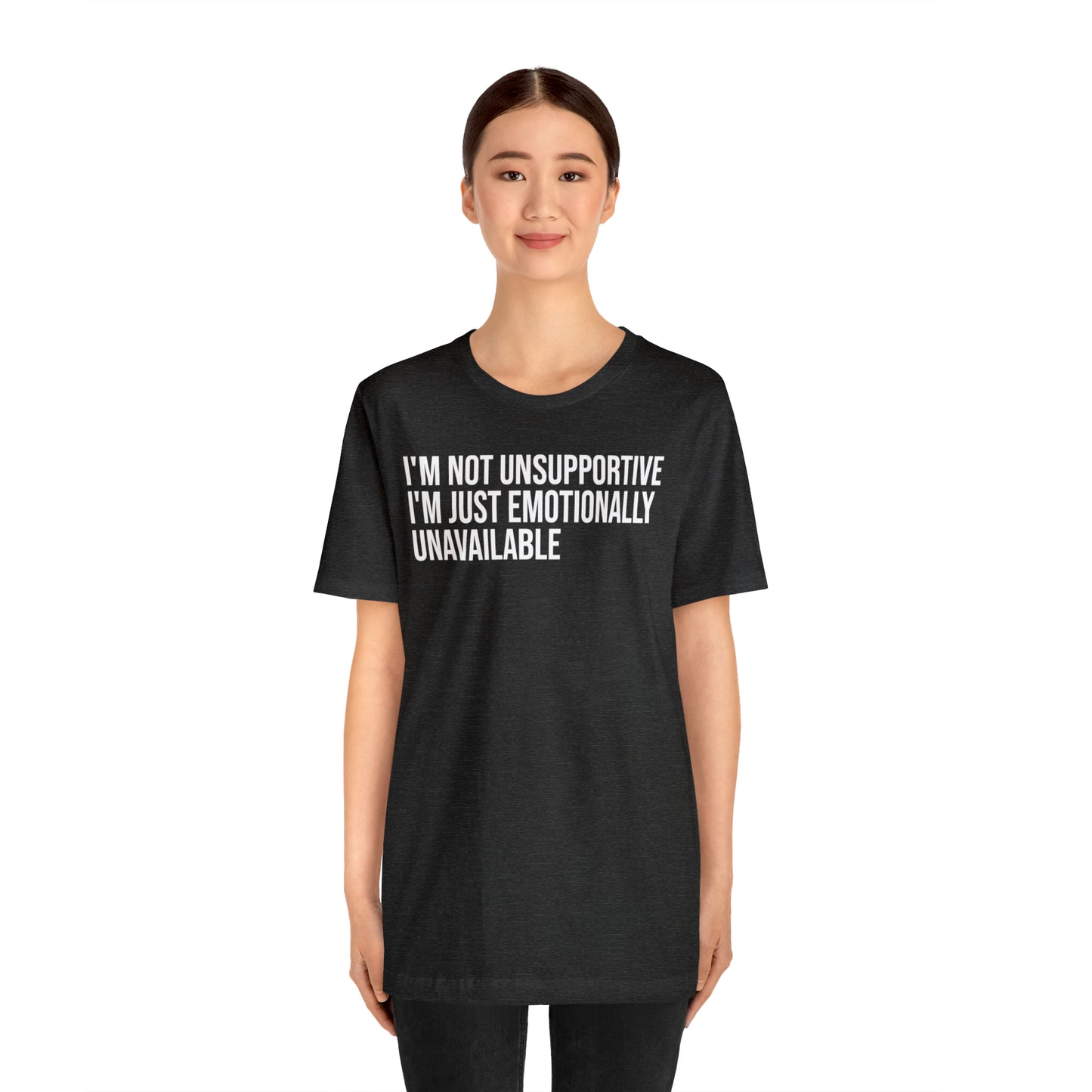 I'm Not Unsupportive Just Emotionally Unavailable Shirt - T-Shirt - Cool Father’s Day Shirt - Funny Dad Shirt - Father Figure Shirt - Entrepreneur - Parenting - Mom - Mothers