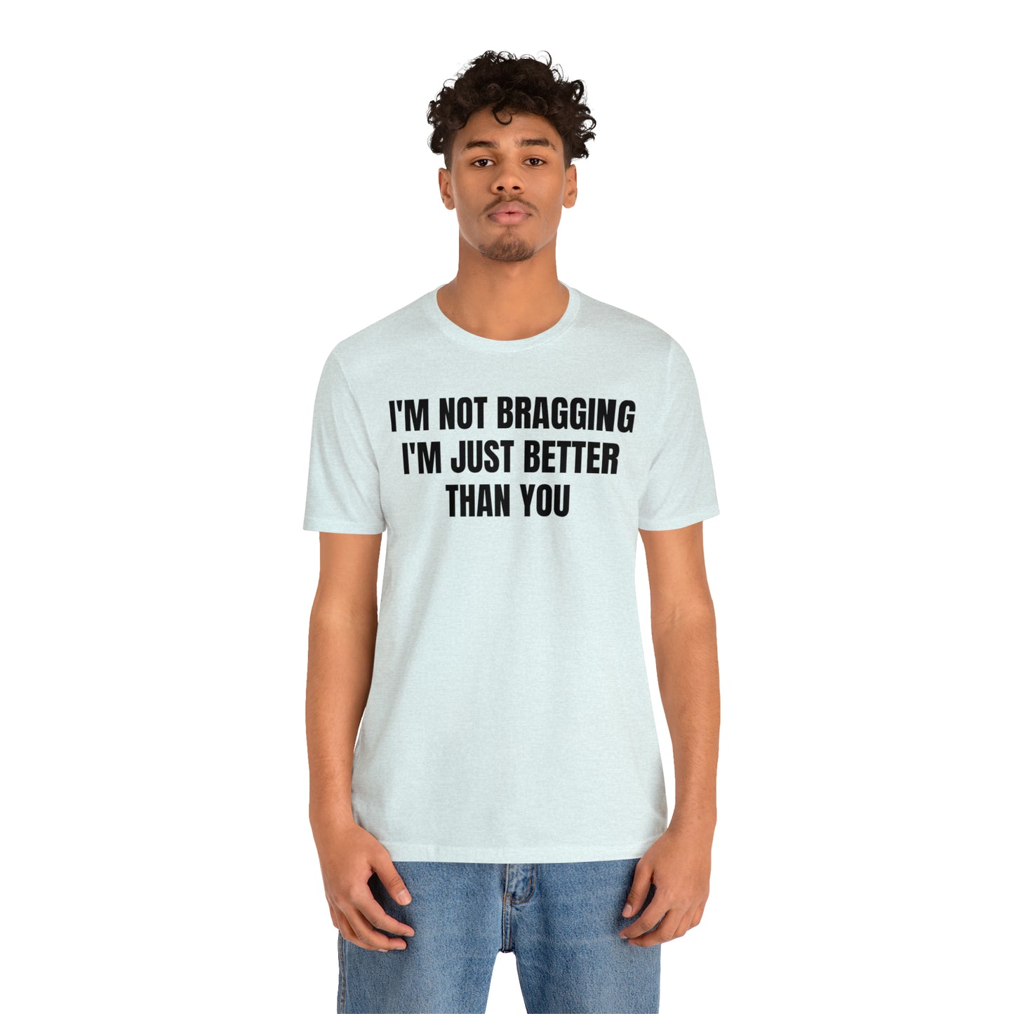 I'm Not Bragging Shirt - T-Shirt - Cool Father’s Day Shirt - Funny Dad Shirt - Father Figure Shirt - Entrepreneur - Parenting