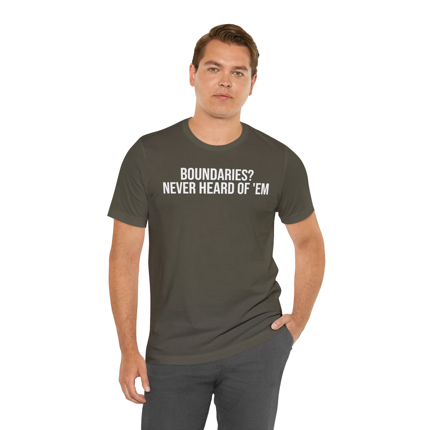 Boundaries? Never Heard of Em' Shirt - T-Shirt - Cool Father’s Day Shirt - Funny Dad Shirt - Father Figure Shirt - Entrepreneur - Parenting - Mom - Mothers