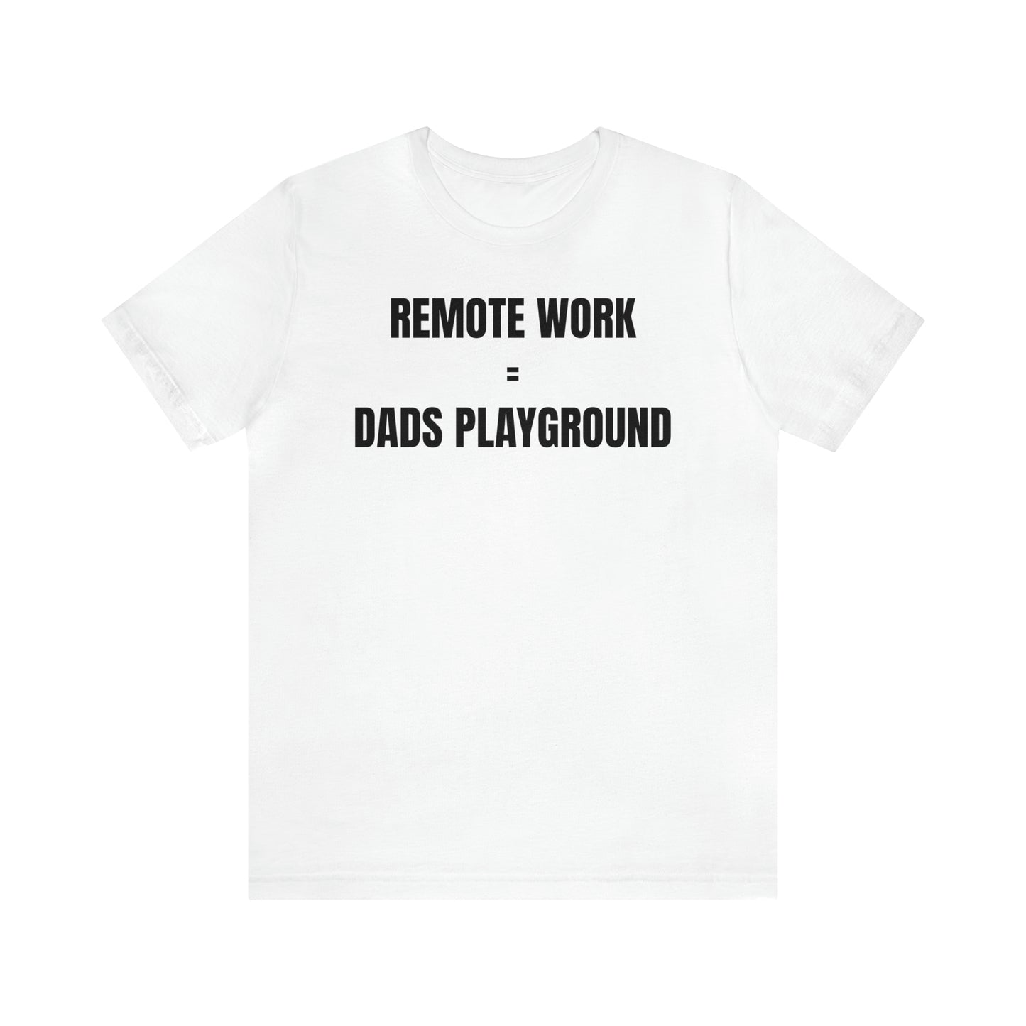 Remote Work Dads Playground Dad Shirt - T-Shirt - Cool Father’s Day Shirt - Funny Dad Shirt - Father Figure Shirt