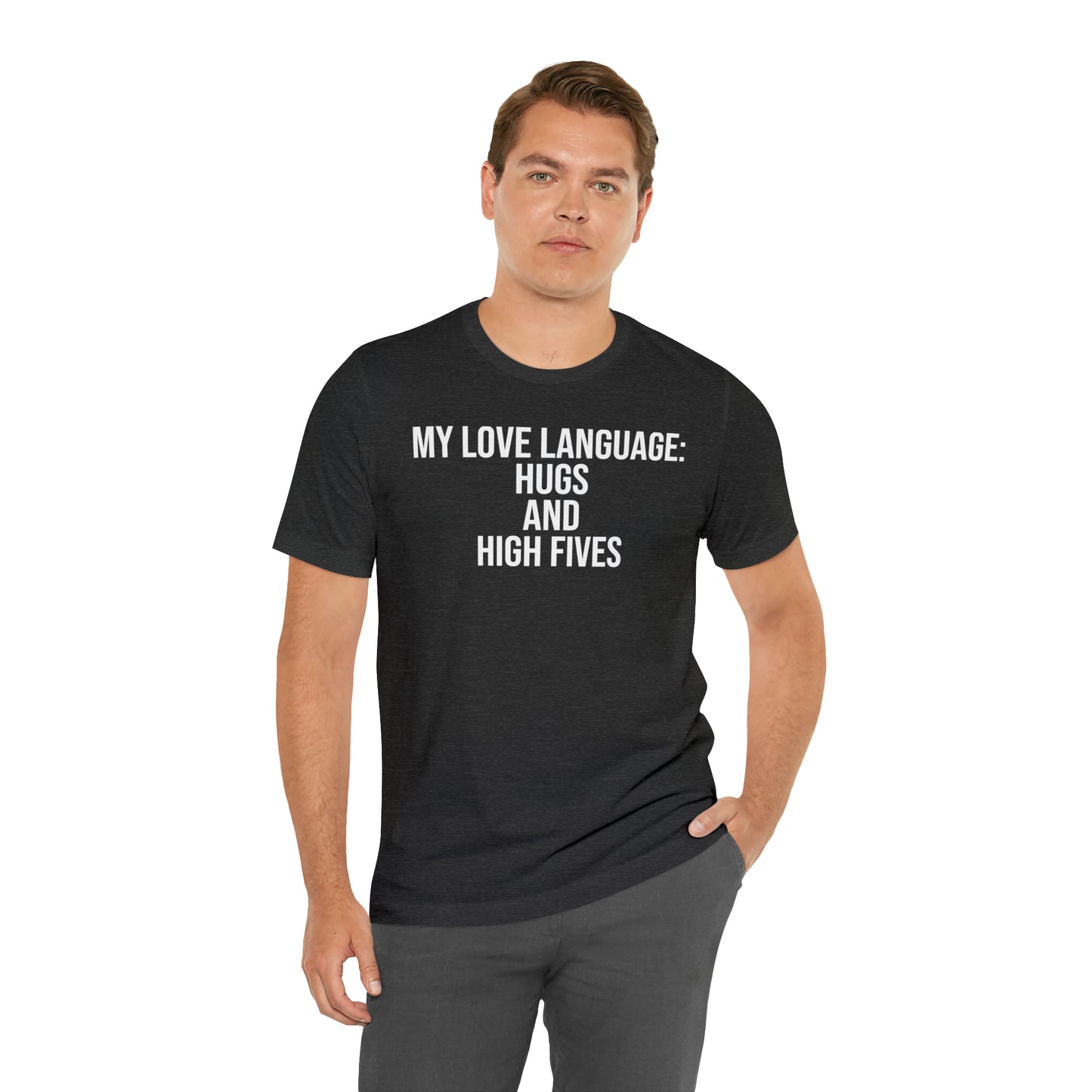 My Love Language: Hugs & High Fives Shirt - T-Shirt - Cool Father’s Day Shirt - Funny Dad Shirt - Love Language - Parenting - Mom - Mothers