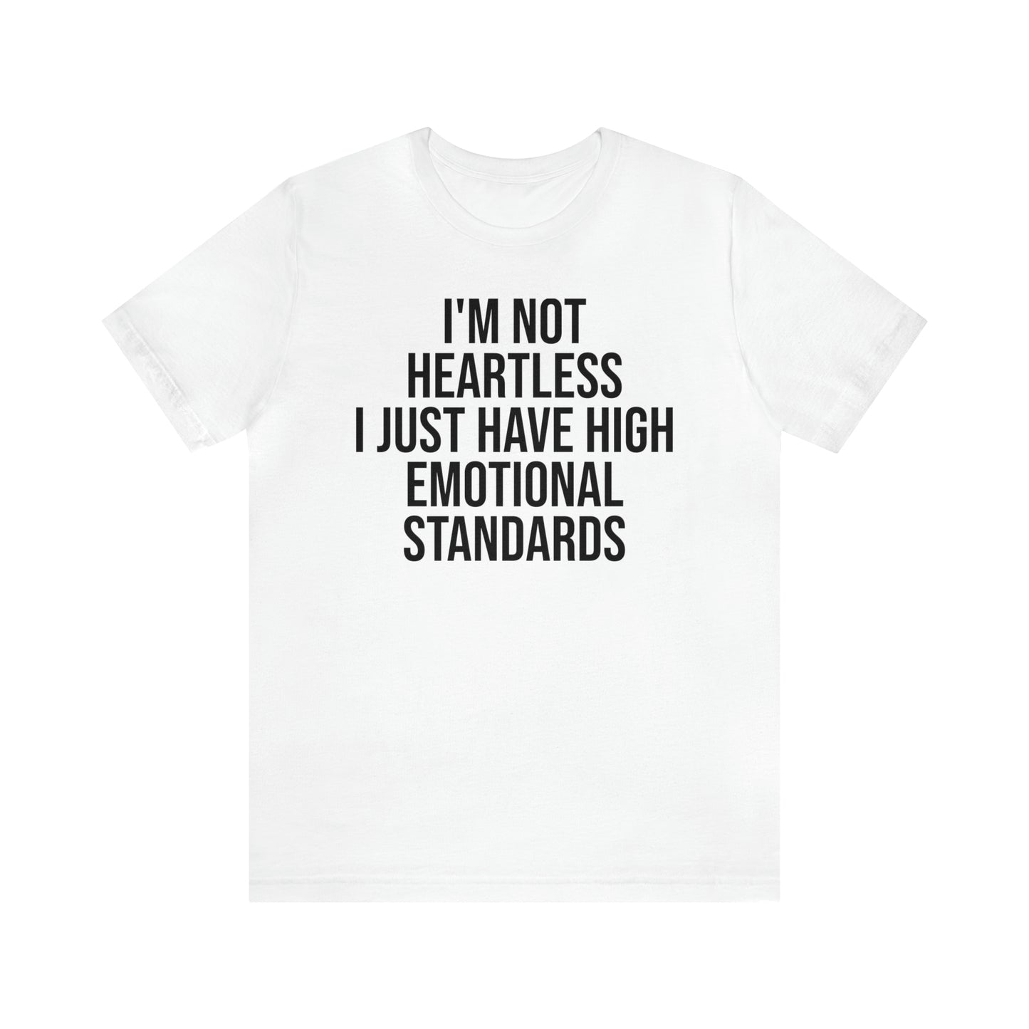 Not Heartless Just High Emotional Standards Shirt - T-Shirt - Cool Father’s Day Shirt - Funny Dad Shirt - Father Figure Shirt - Entrepreneur - Parenting - Mom - Mothers