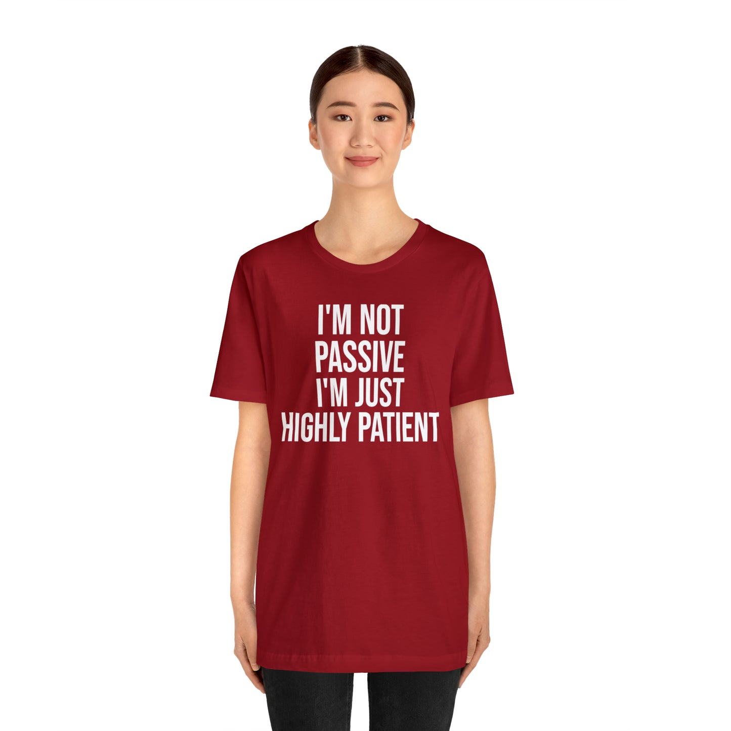 I'm Not Passive Just Highly Patient Shirt - T-Shirt - Cool Father’s Day Shirt - Funny Dad Shirt - Father Figure Shirt - Entrepreneur - Parenting - Mom - Mothers