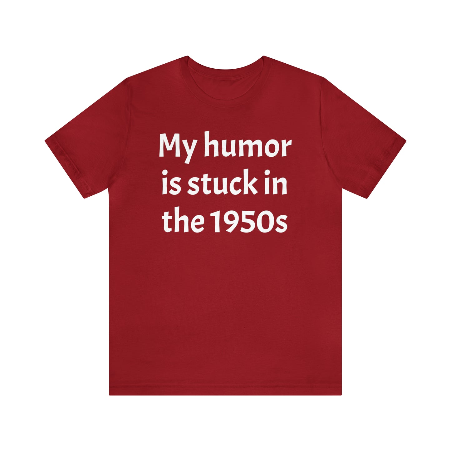 My Humor Is Stuck in the 1950's Shirt - T-Shirt - Cool Father’s Day Shirt - Funny Dad Shirt - Father Figure Shirt - Entrepreneur - Parenting