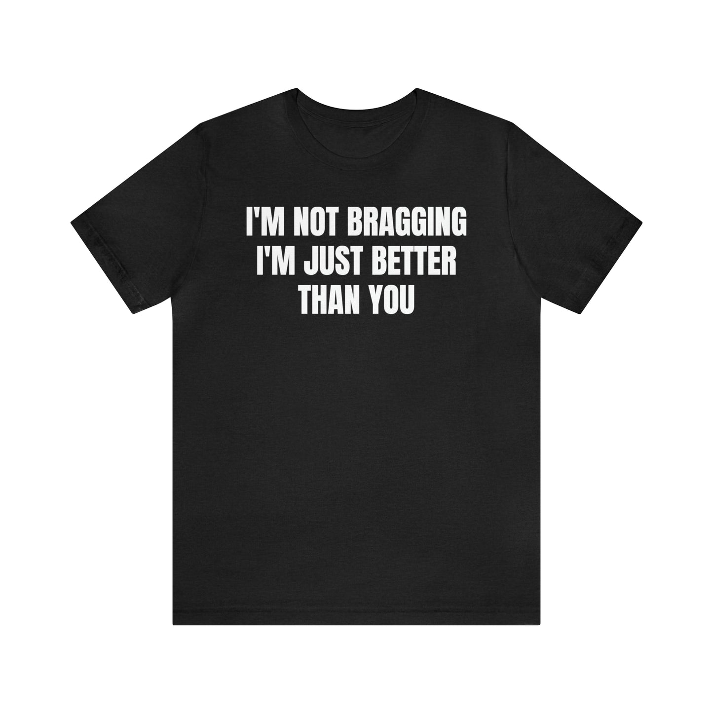 I'm Not Bragging Shirt - T-Shirt - Cool Father’s Day Shirt - Funny Dad Shirt - Father Figure Shirt - Entrepreneur - Parenting