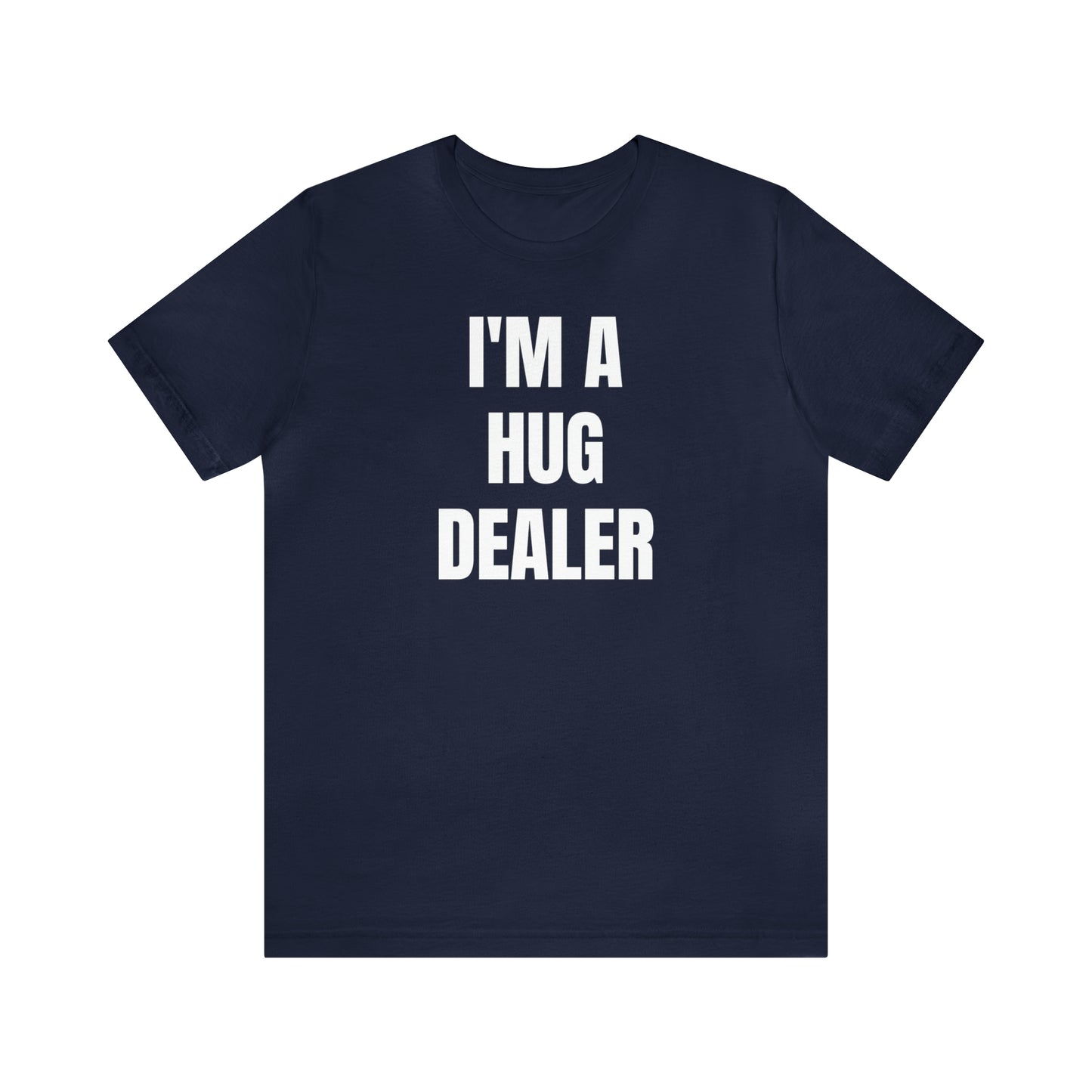 Im A Hug Dealer Shirt - T-Shirt - Cool Fathers Day Shirt - Funny Dad Shirt - Father Figure Shirt - Love Language - Parenting - Mom - Mothers