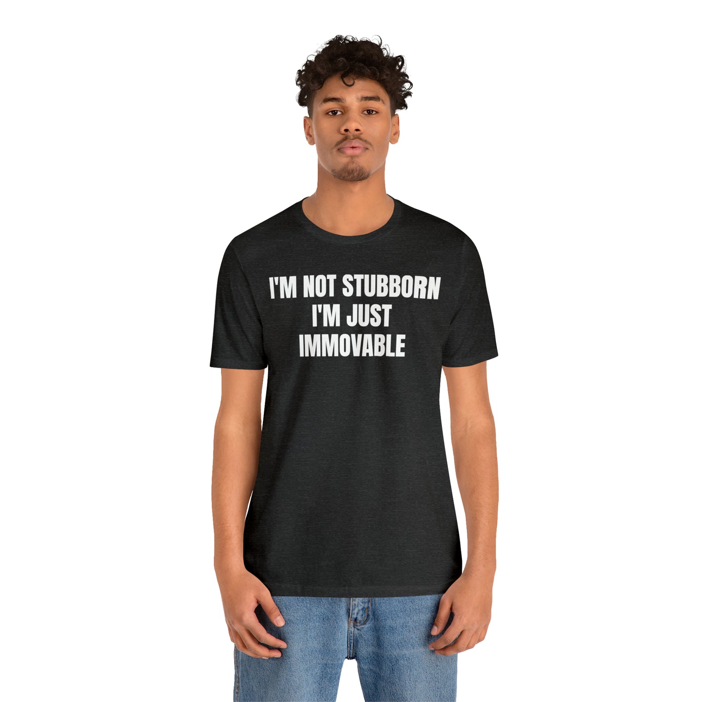 I'm Not Stubborn Just Immovable Shirt - T-Shirt - Cool Father’s Day Shirt - Funny Dad Shirt - Father Figure Shirt - Entrepreneur - Parenting - Mom - Mothers