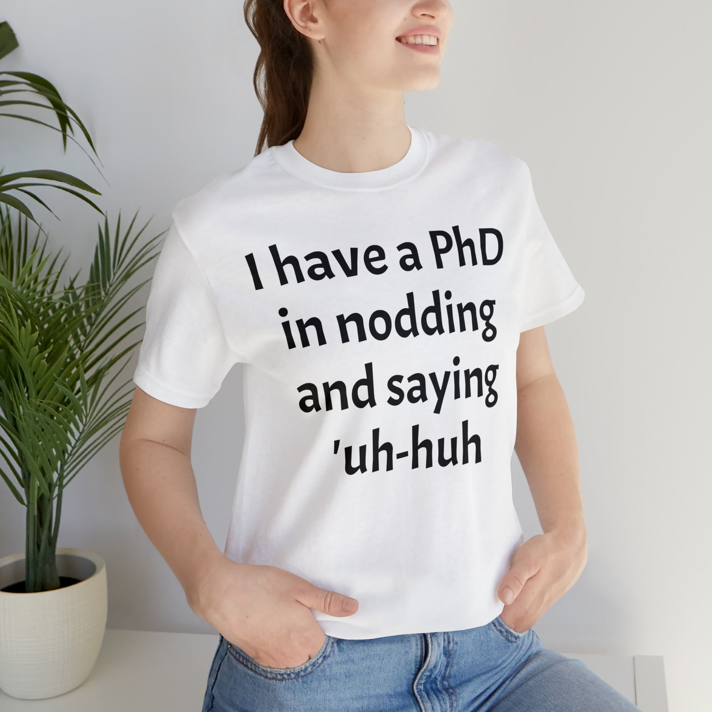 PhD in Nodding - T-Shirt - Cool Father’s Day Shirt - Funny Dad Shirt - Father Figure Shirt - Entrepreneur - Parenting