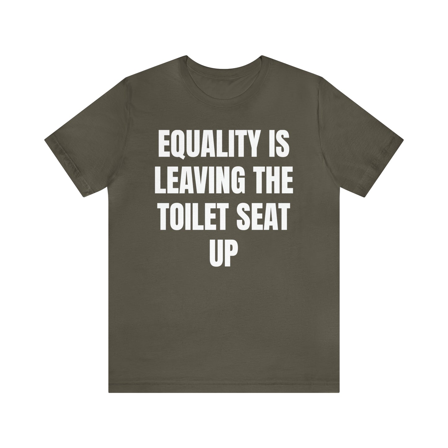 Equality Is Leaving the Toilet Seat Up Shirt - T-Shirt - Cool Father’s Day Shirt - Funny Dad Shirt - Father Figure Shirt - Entrepreneur - Parenting - Men