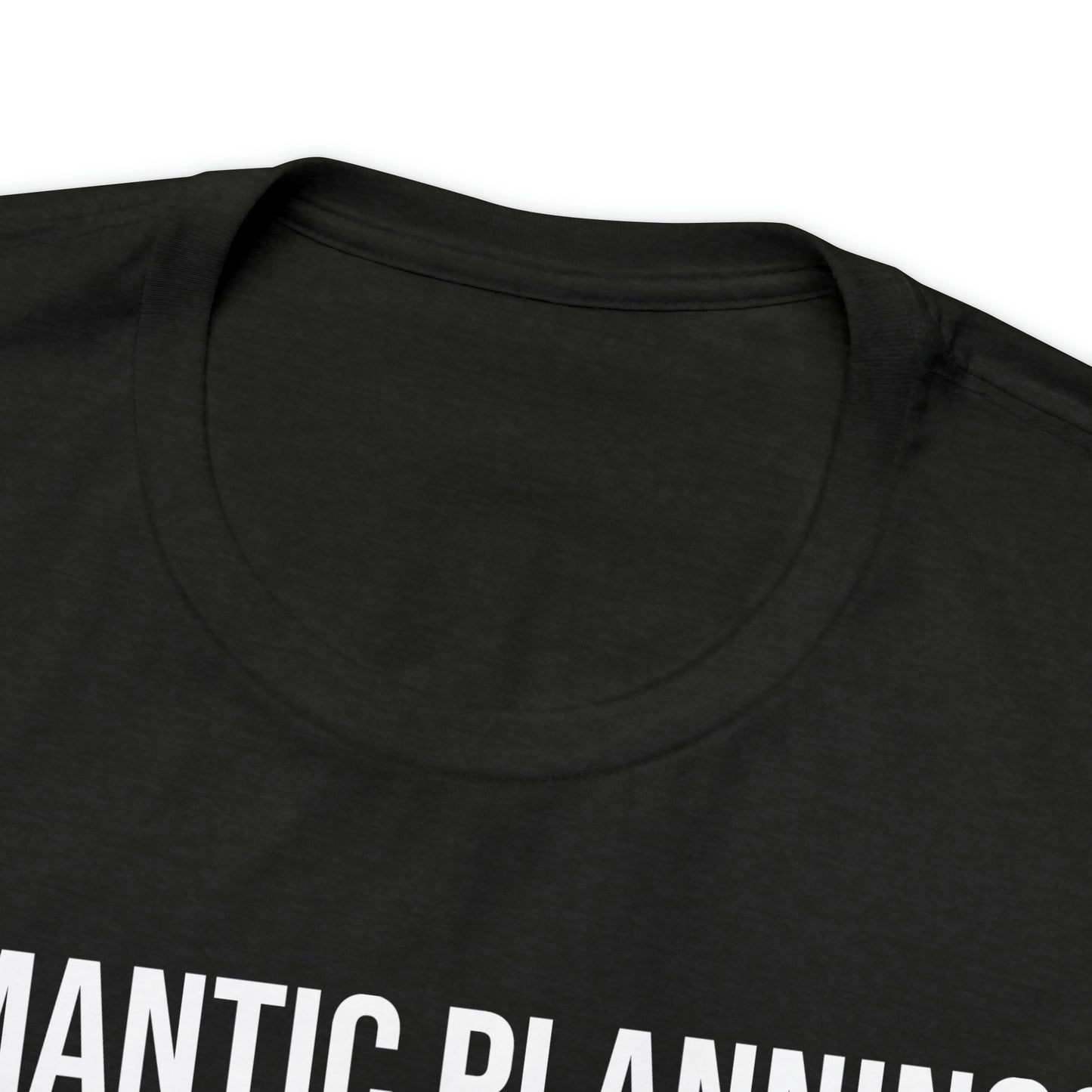 Romantic Planning? That's Your Job Shirt - T-Shirt - Cool Father’s Day Shirt - Funny Dad Shirt - Father Figure Shirt - Entrepreneur - Parenting