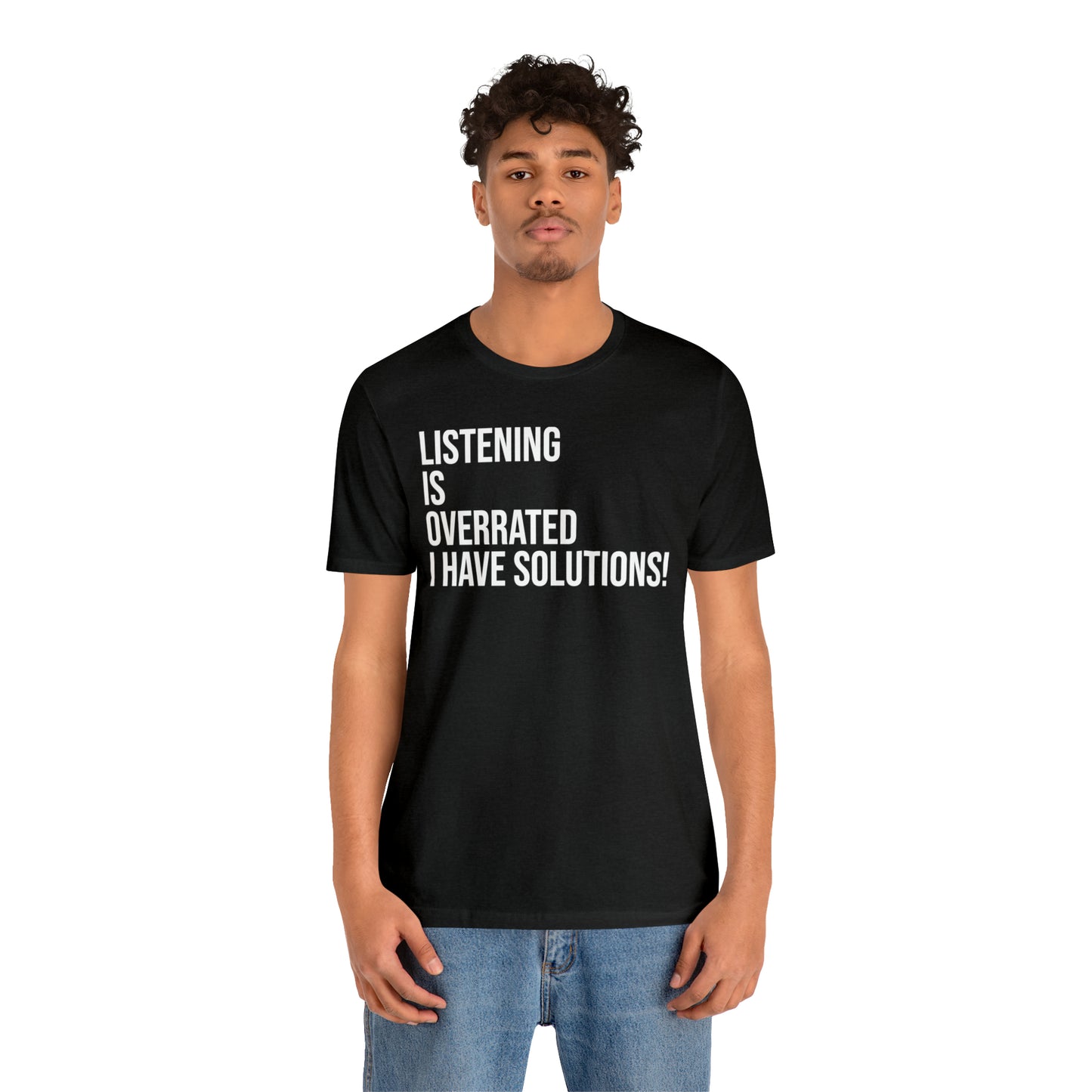 Listening Is Overrated I Have Solutions Shirt - T-Shirt - Cool Father’s Day Shirt - Funny Dad Shirt - Father Figure Shirt - Entrepreneur - Parenting - Mom - Mothers